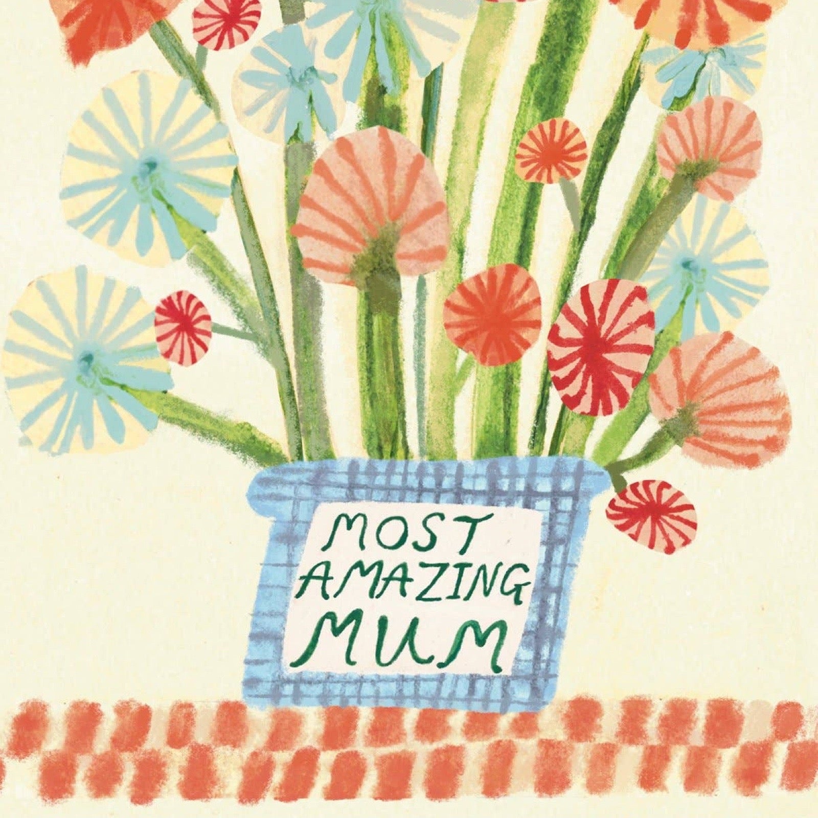 A colourful watercolor-style illustration of a flower arrangement in a blue plaid pot with the words 'MOST AMAZING MUM' written on the front. The flowers are in shades of red, light blue, peach, and green on a cream background.