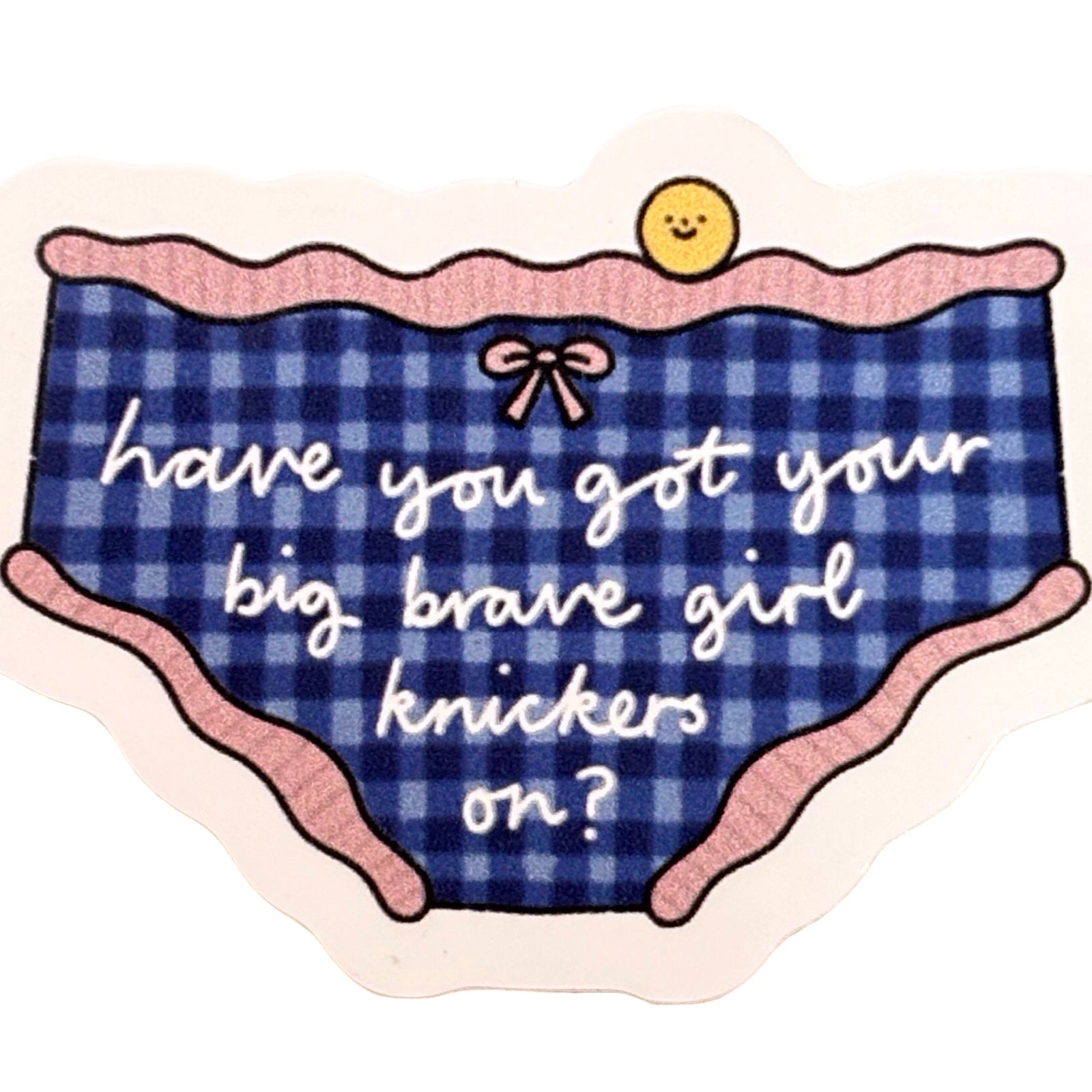 Blue checkered underwear sticker with text 'have you got your big brave girl knickers on?' on a white background.
