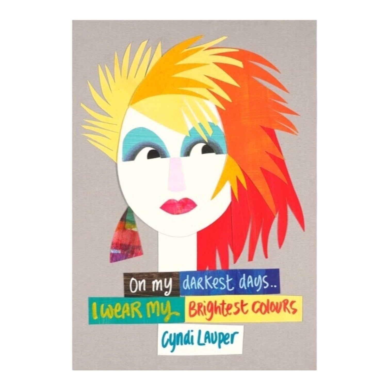 Witty Women print of Cyndi Lauper featuring the text 'On my darkest days I wear my brightest colours' in colourful boxes underneath an illustration of Cyndi's face.