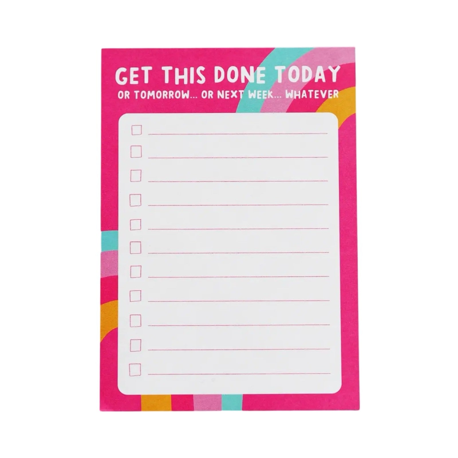 A 50-page pink tear-off notepad with turquoise, pink and yellow ribbons and the text ' Get This Done Today, or Tomorrow, or Next Week, Whatever!'.