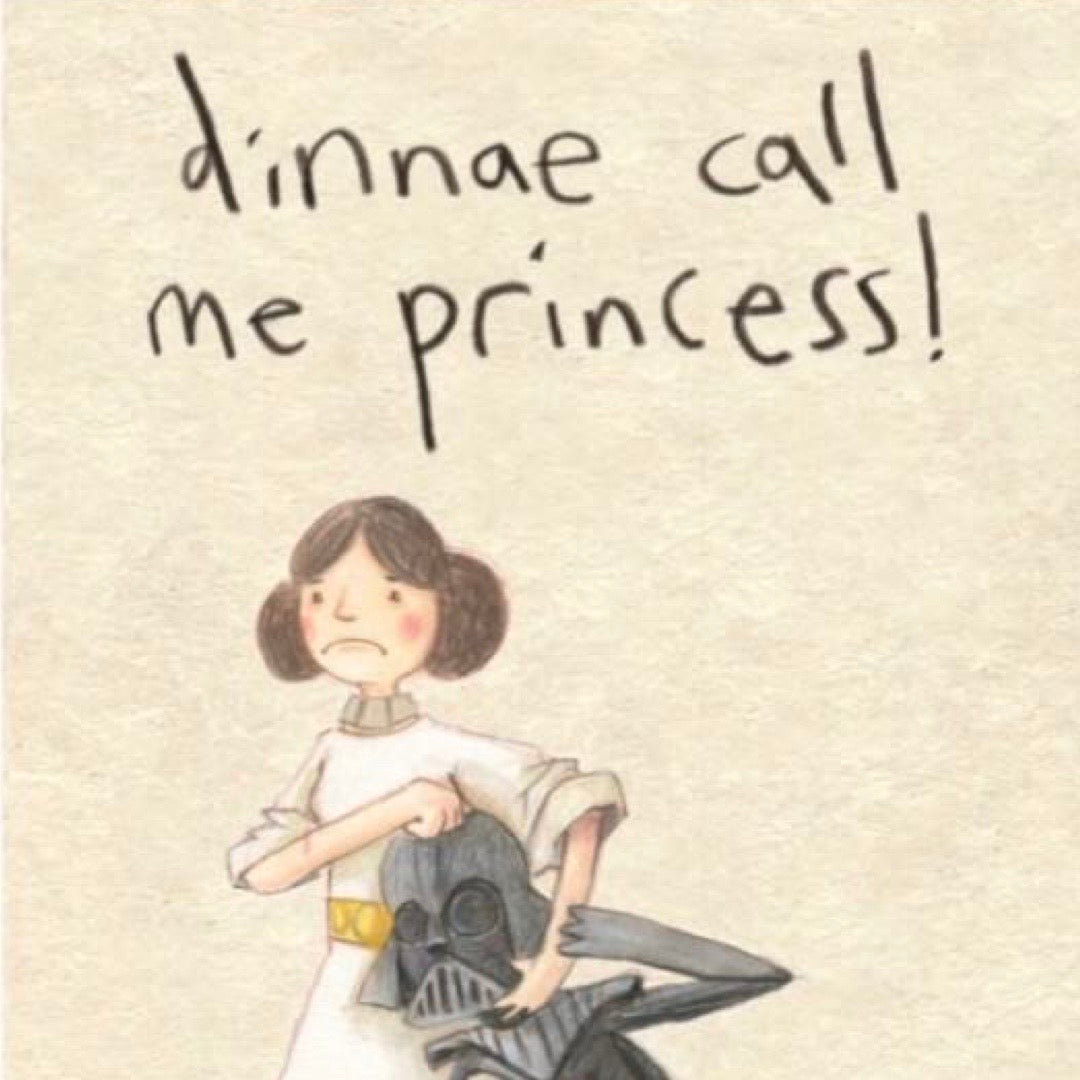 Girl power card featuring an illustration of Princess Leia holding Darth Vadar in a headlock and the text 'Dinnae call me Princess'.