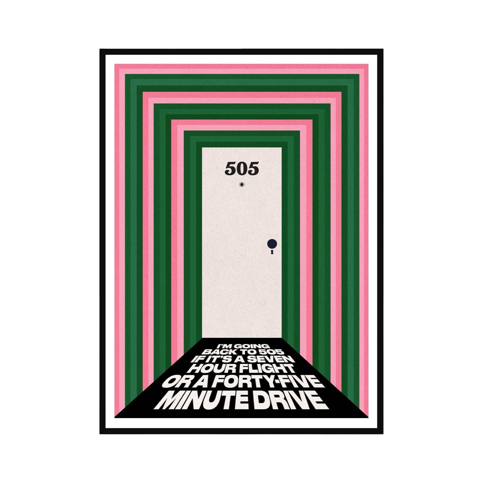 Typography print of the lyric 'I’m going back to 505 if it’s a seven hour flight or a forty five minute drive' from the song 505 by The Arctic Monkeys. The lyrics are written on a black hallway floor surrounded by green, pink and red striped walls.