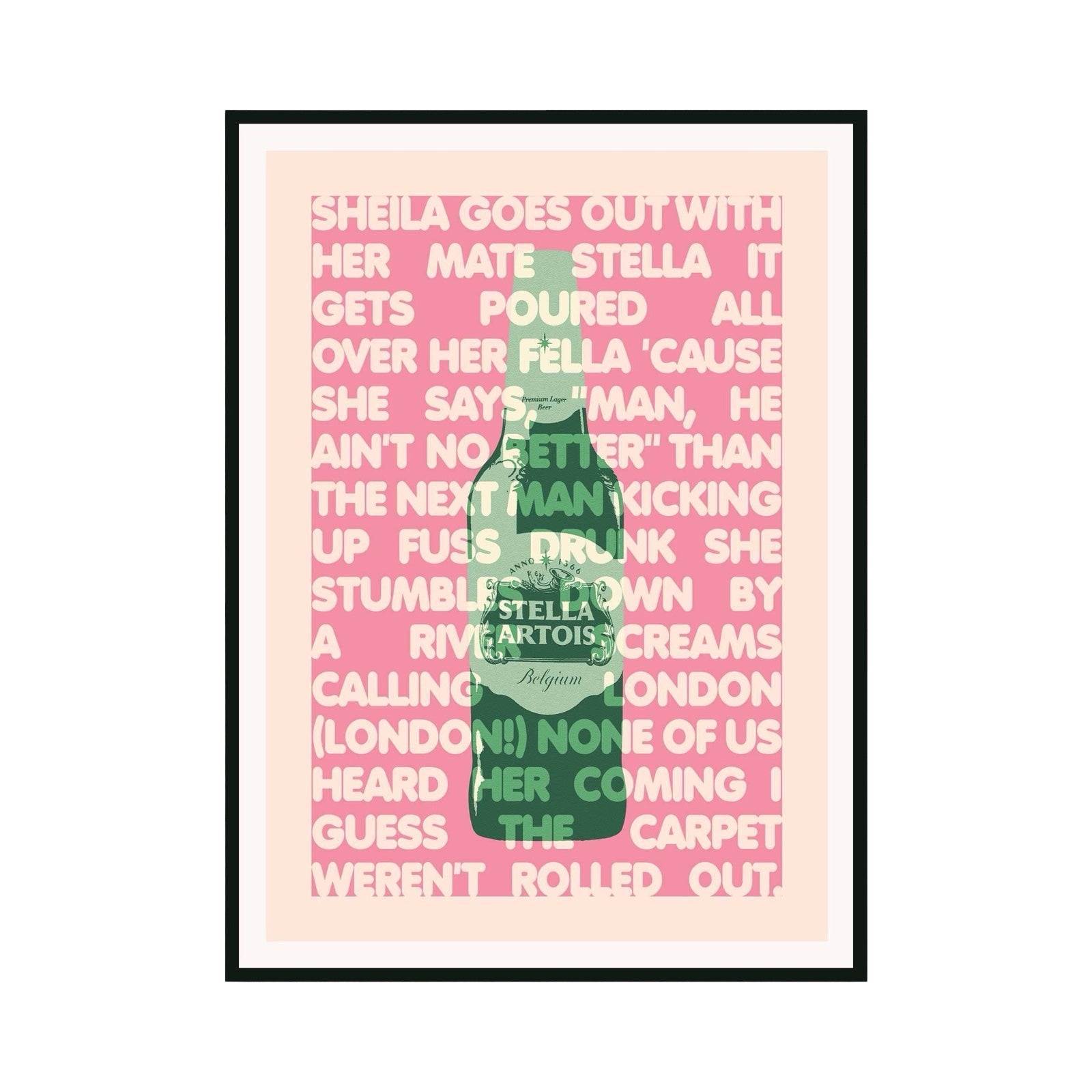 Typography print of the lyric 'Sheila goes out with her mate Stella, it gets poured all over her fella' from the song Sheila by Jamie T. The lyrics are written in cream over an illustration of a green bottle of Stella beer on a pink background.