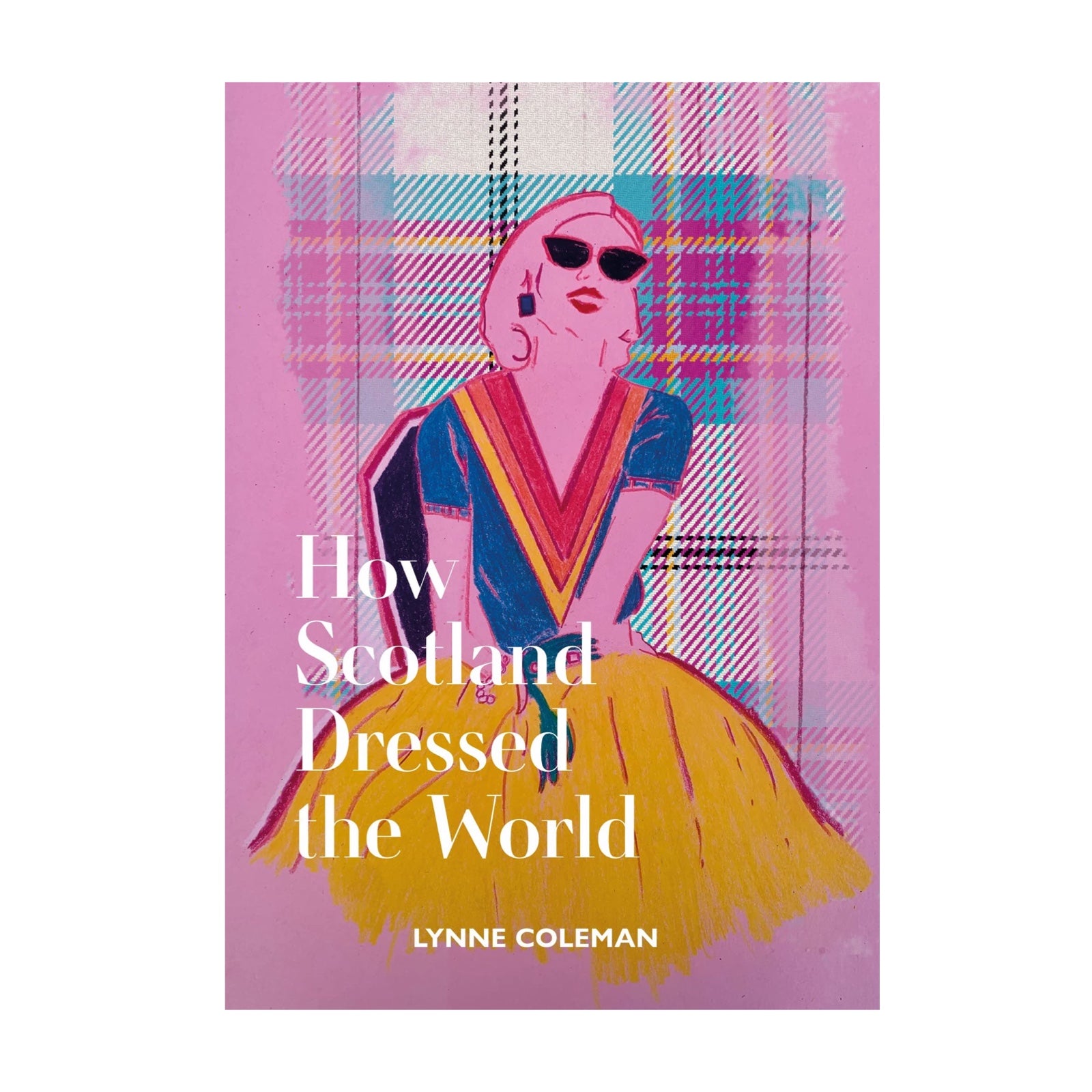 Book cover of 'How Scotland Dressed the World' with a stylized illustration of a woman against a plaid background.