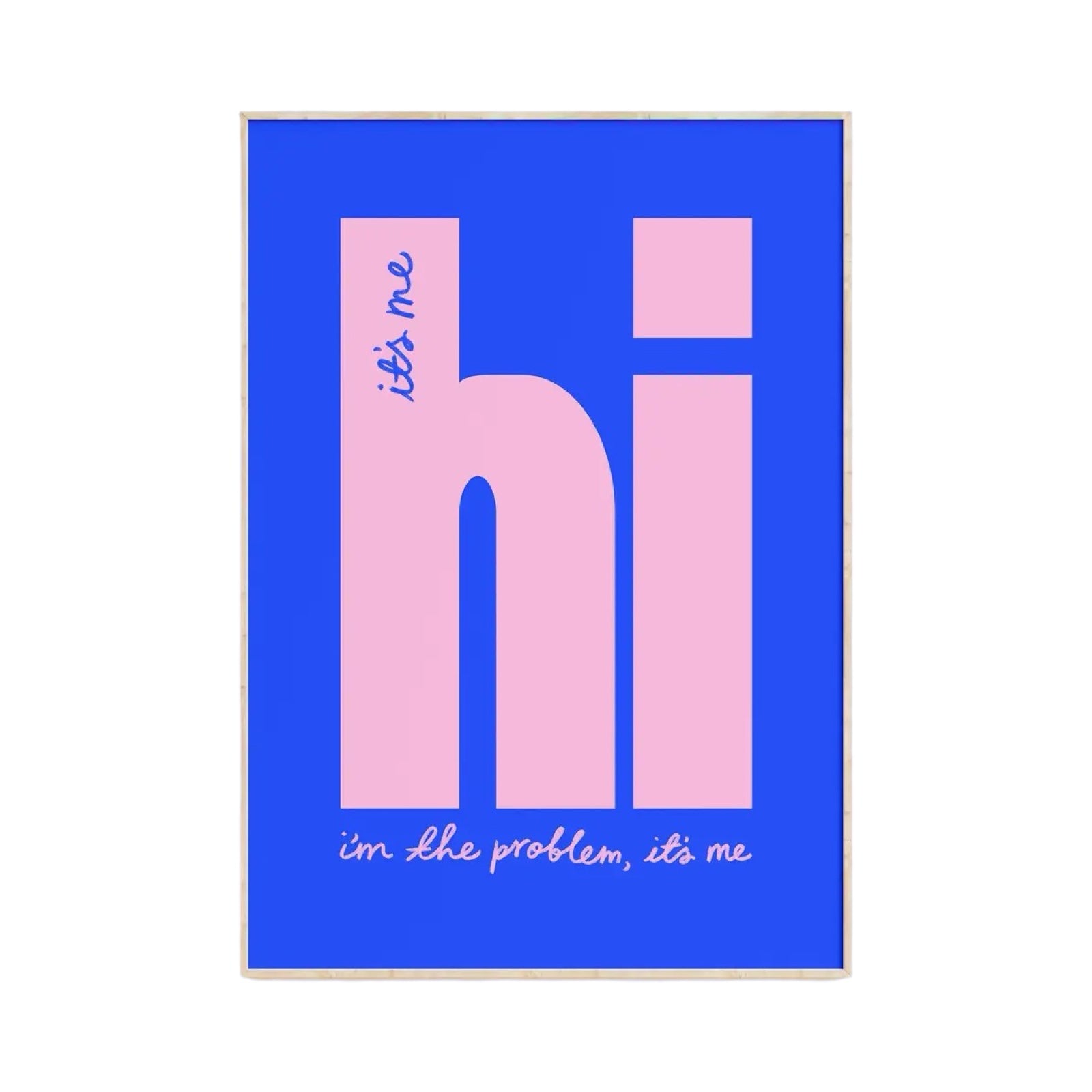 Typography print of the lyric 'It's M, Hi, I'm the Problem it's Me' from the song Anti-Hero by Taylor Swift, written in pink text against a blue background.