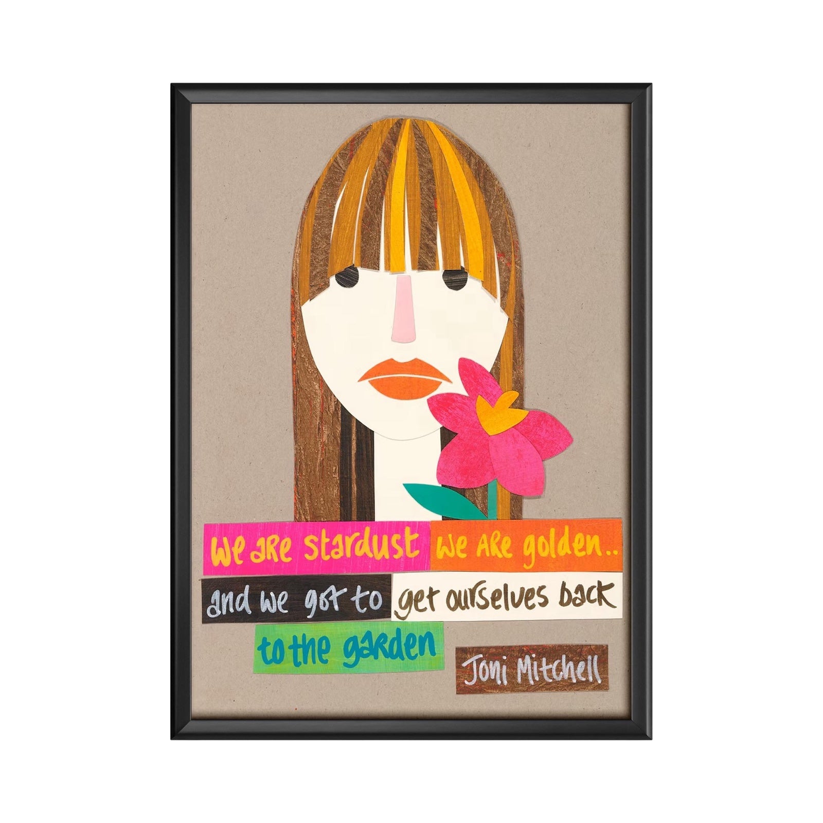 Witty Women print of Joni Mitchell featuring the text 'We are stardust, we are golden and we got to get ourselves back to the garden' in colourful boxes underneath an illustration of Joni's face.