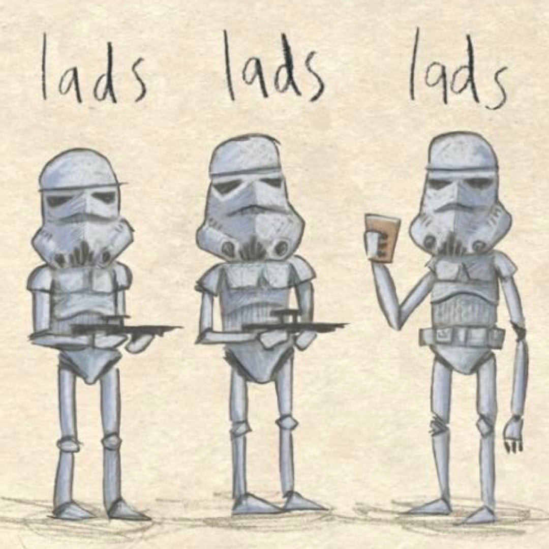 Three stormtroopers from Star Wars with weapons and a drink, labeled 'lads lads lads' on a textured beige background.