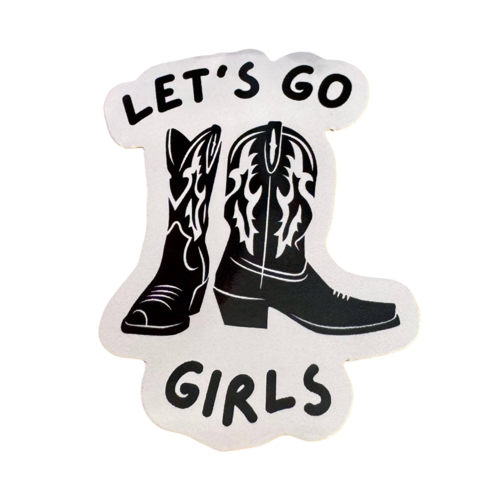 A waterproof vinyl sticker of a black pair of cowboy boots and the text 'Let's Go Girls' in black.