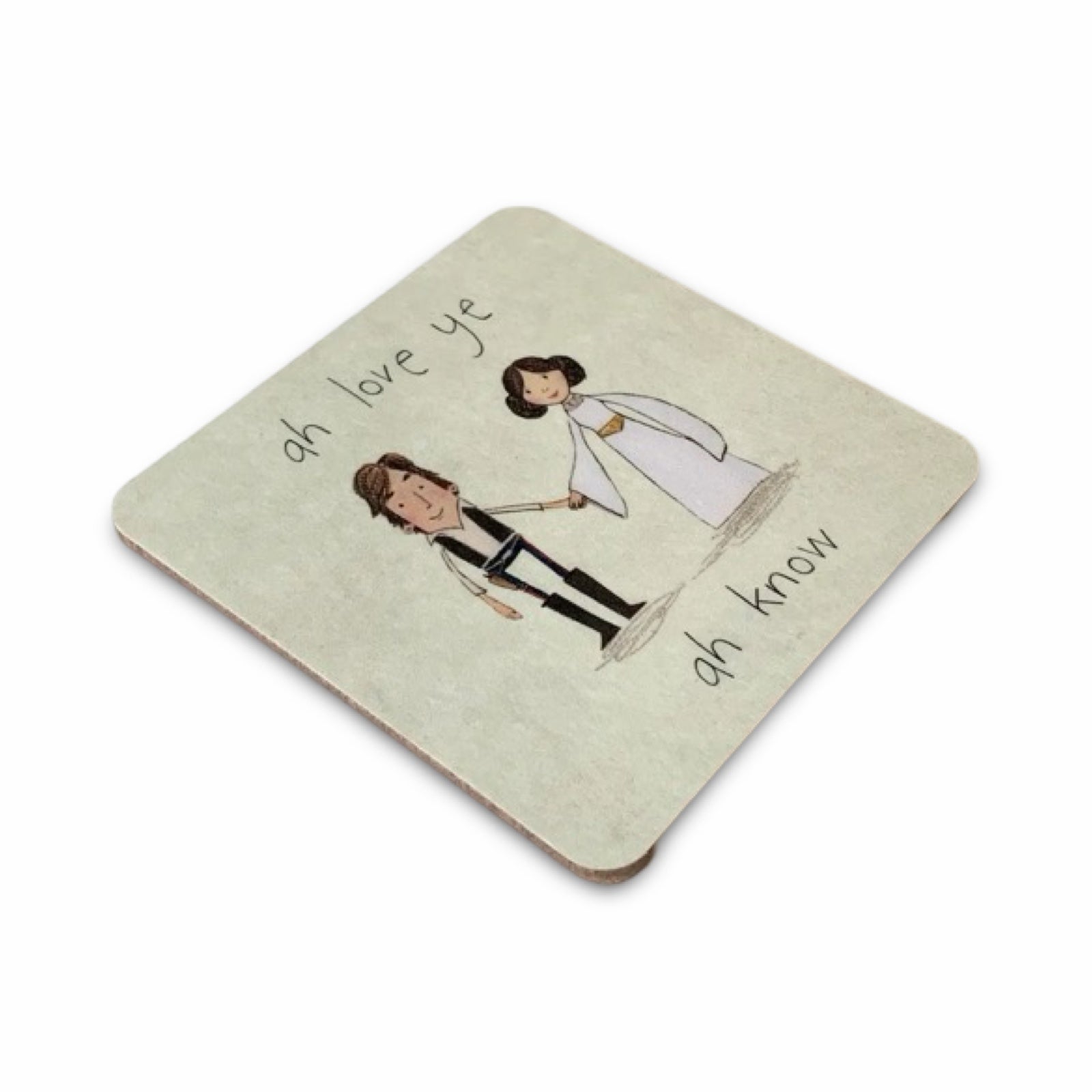 Side angle of coaster featuring an illustration of Princess Leah and Han Solo holding hands and the text 'Ah love ye... ah Know'.