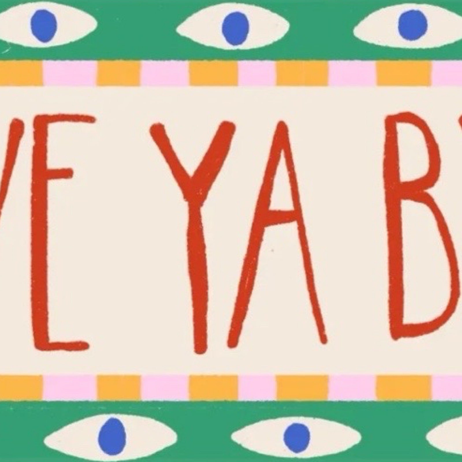 This bright and colourful typographical print features the text 'Love Ye, Bye' in red lettering surrounded by a green border with an eye pattern.