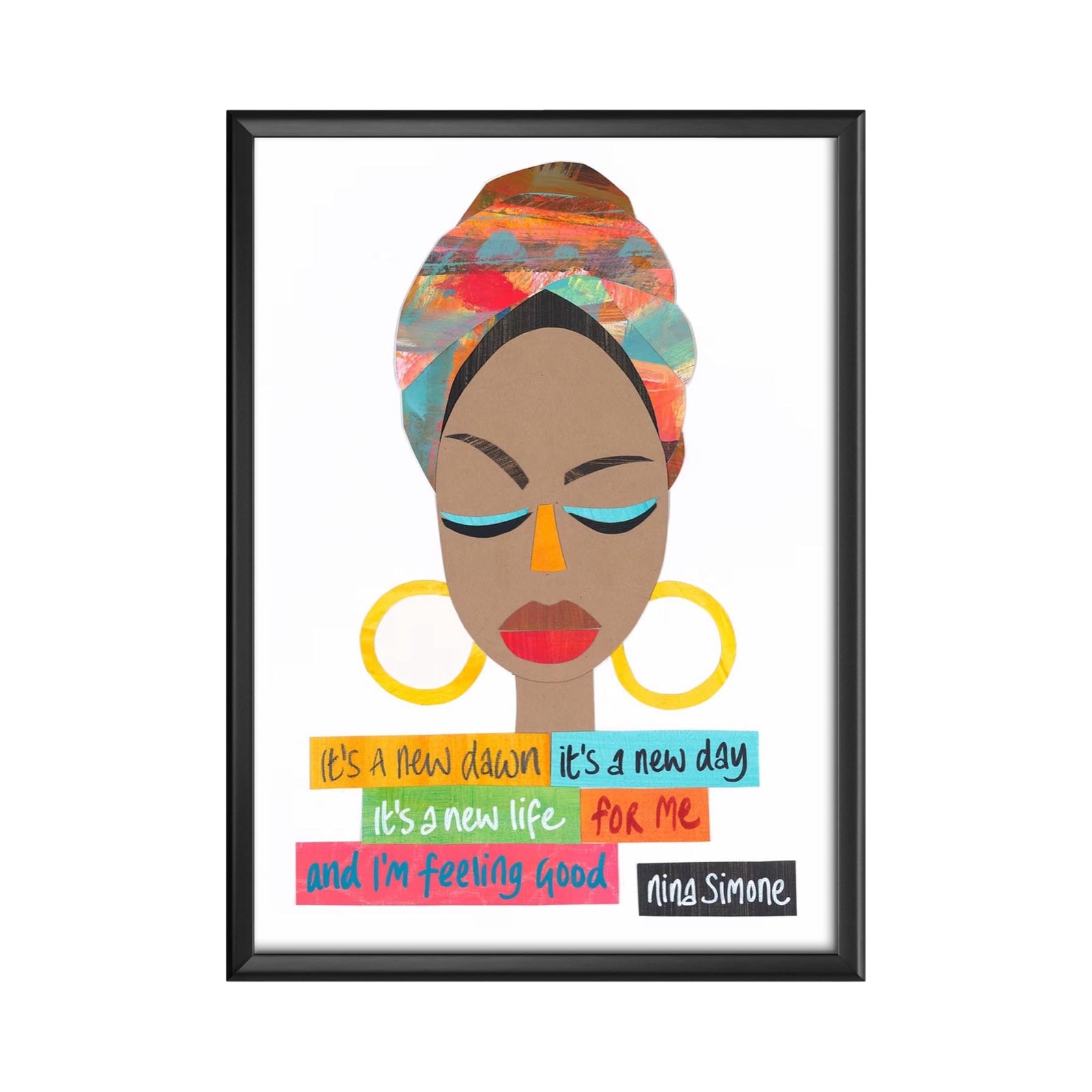 Witty Women print of Nina Simone featuring the text 'It's a new dawn, it's a new day, it's a new life for me and I'm feeling good' in colourful boxes underneath an illustration of Nina's face.
