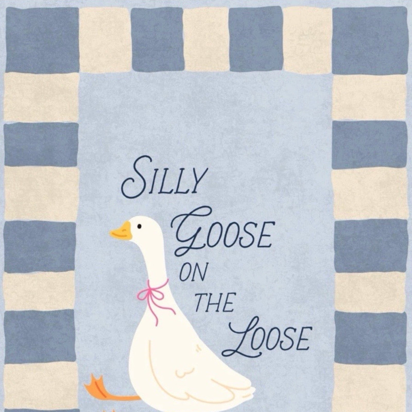 A decorative print featuring a white goose with orange beak and feet, tied with a pink bow, on a pale blue background with the phrase 'Silly Goose on the Loose' in dark script. The outer border has alternating dusty blue and cream stripes.