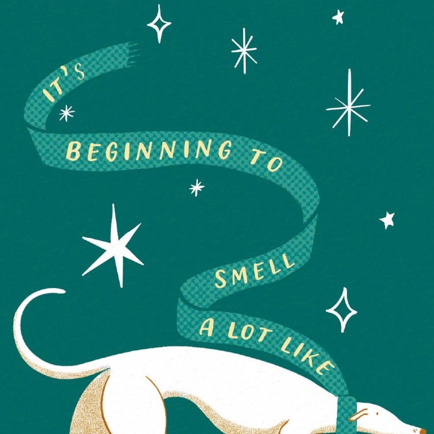 A teal graphic design featuring a white dog wearing a patterned teal scarf with the text 'IT'S BEGINNING TO SMELL A LOT LIKE' in yellow. The design is decorated with white stars and sparkles on a solid teal background.