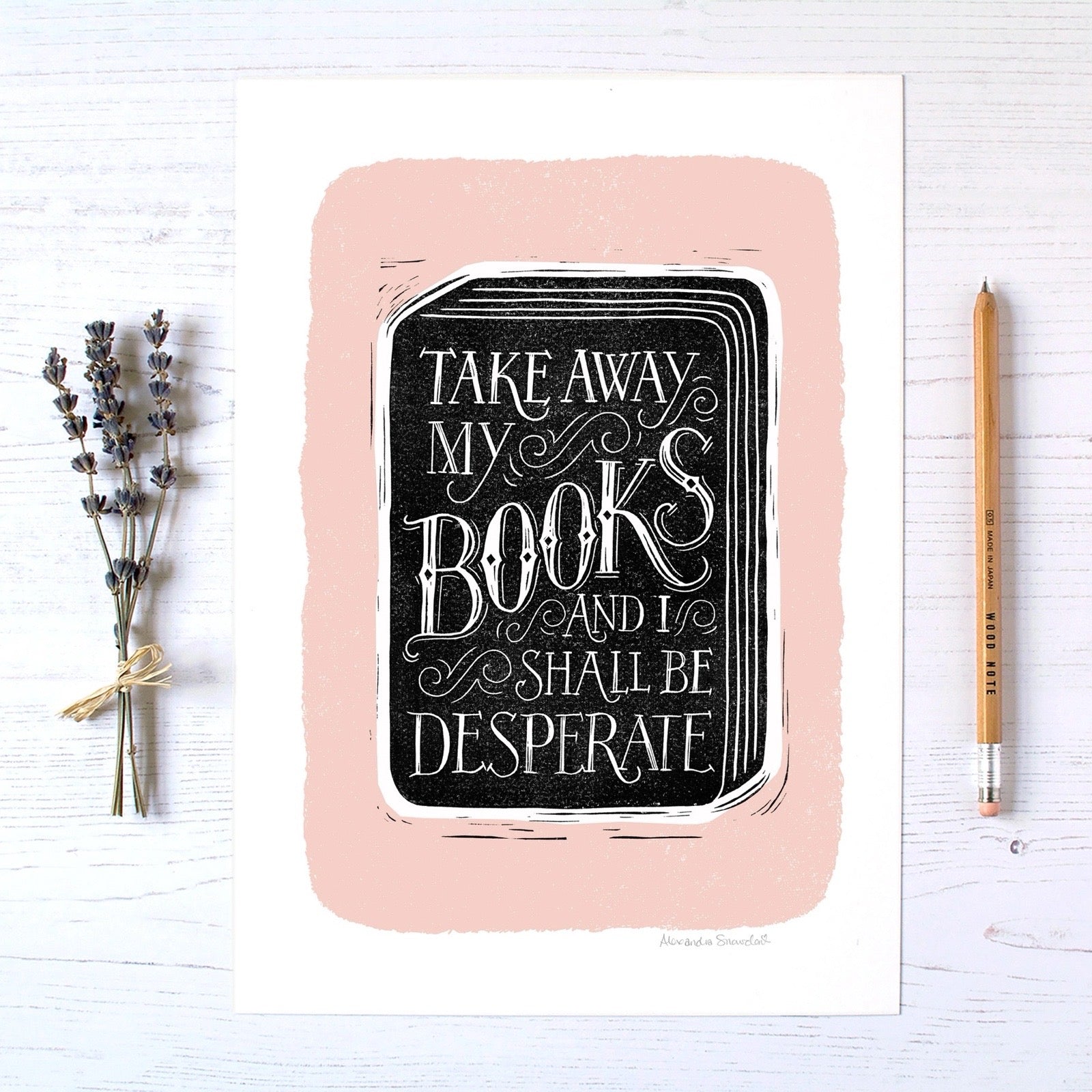 Print with text 'Take away my books and I shall be desperate' on a pink border, with lavender and a pencil on a white background.
