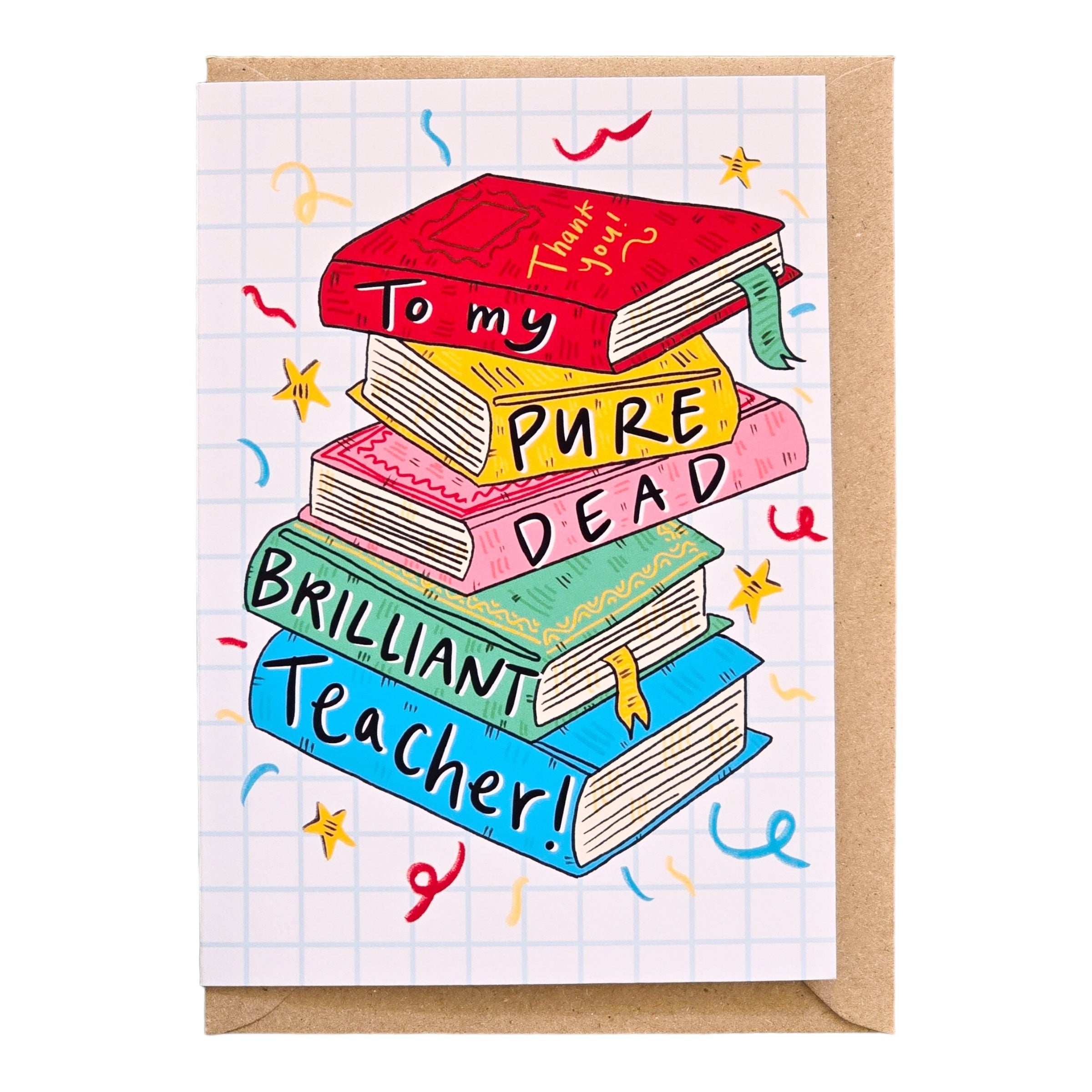 An image of a card with a picture of stacked books and the text to my pure dead brilliant teacher thank you.