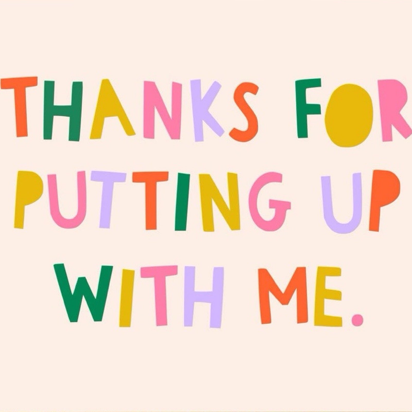 Card with colourful text 'Thanks for putting up with me' on a white background.