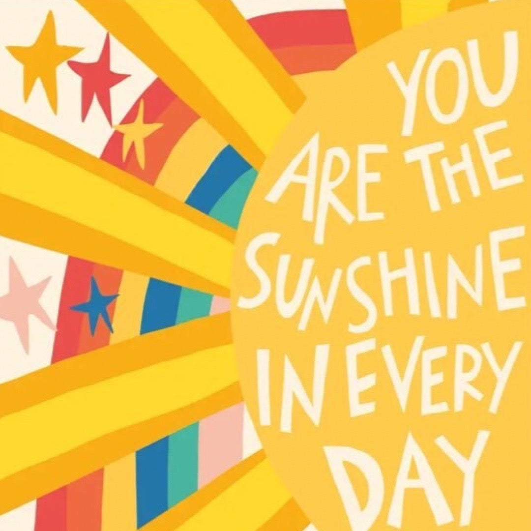 Colourful design with stars and text 'You are the sunshine in every day' on a yellow background.