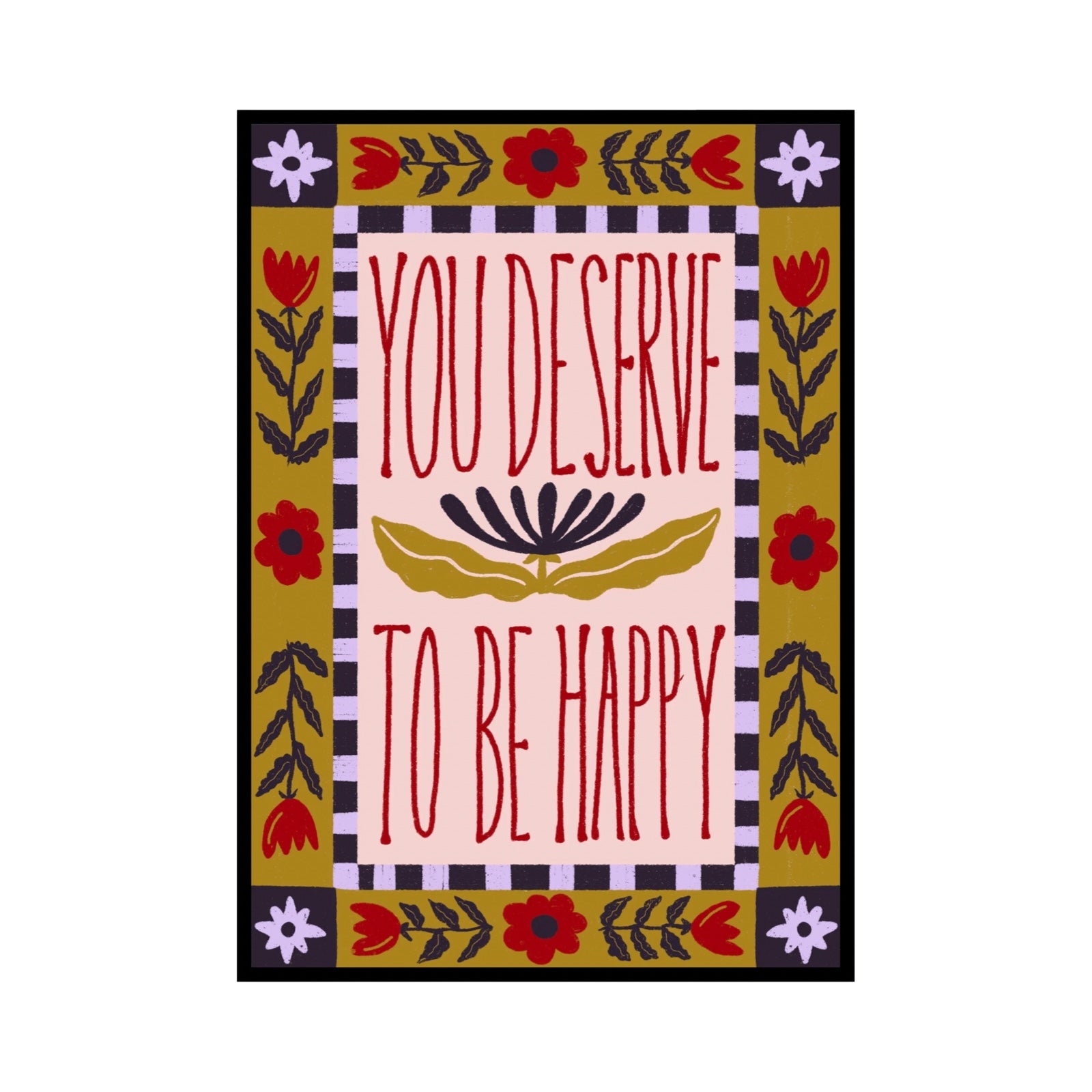 You Deserve To Be Happy Mini Prrint