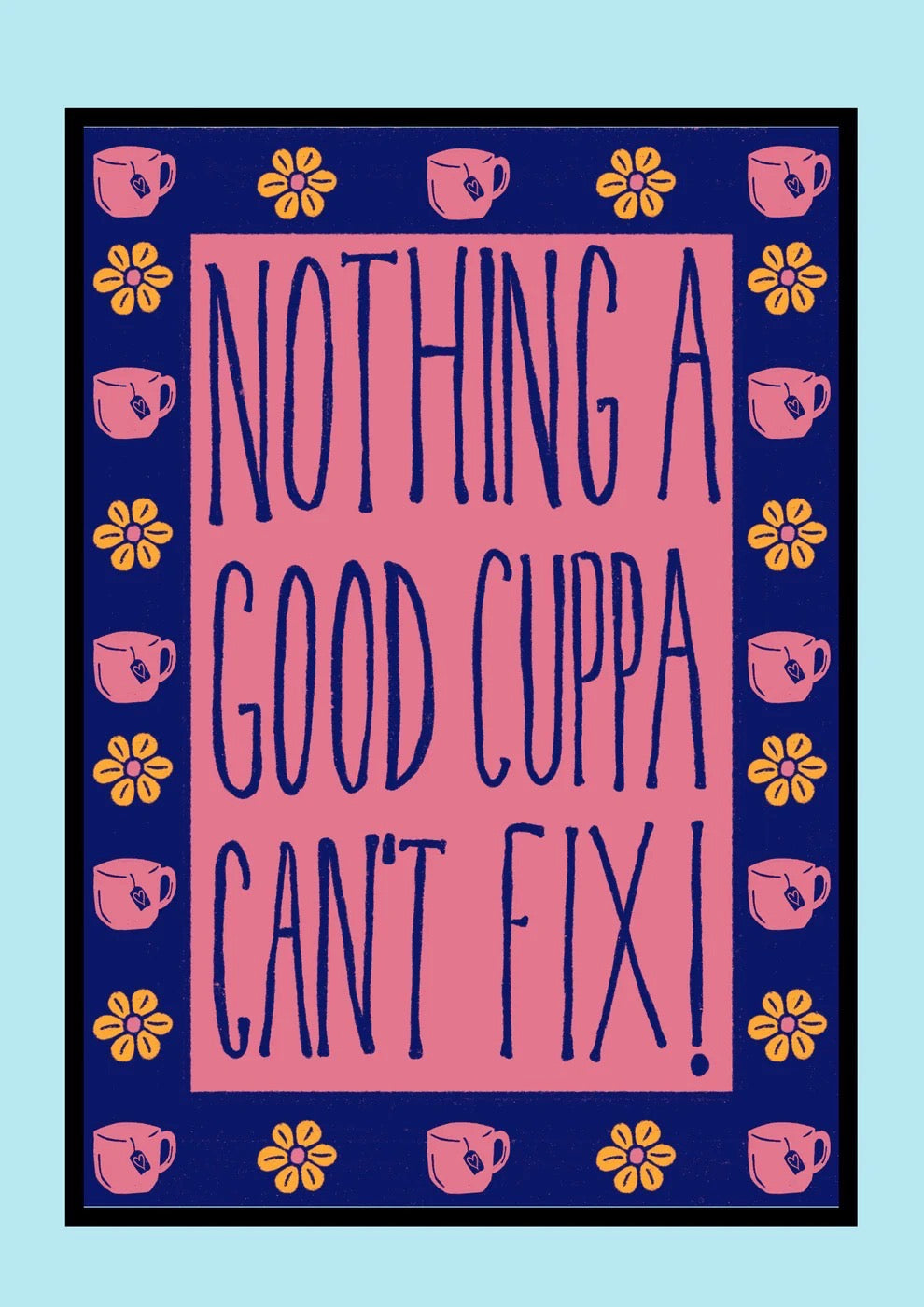 Poster with 'Nothing a good cuppa can't fix!' text on a blue background with tea cups and flowers.