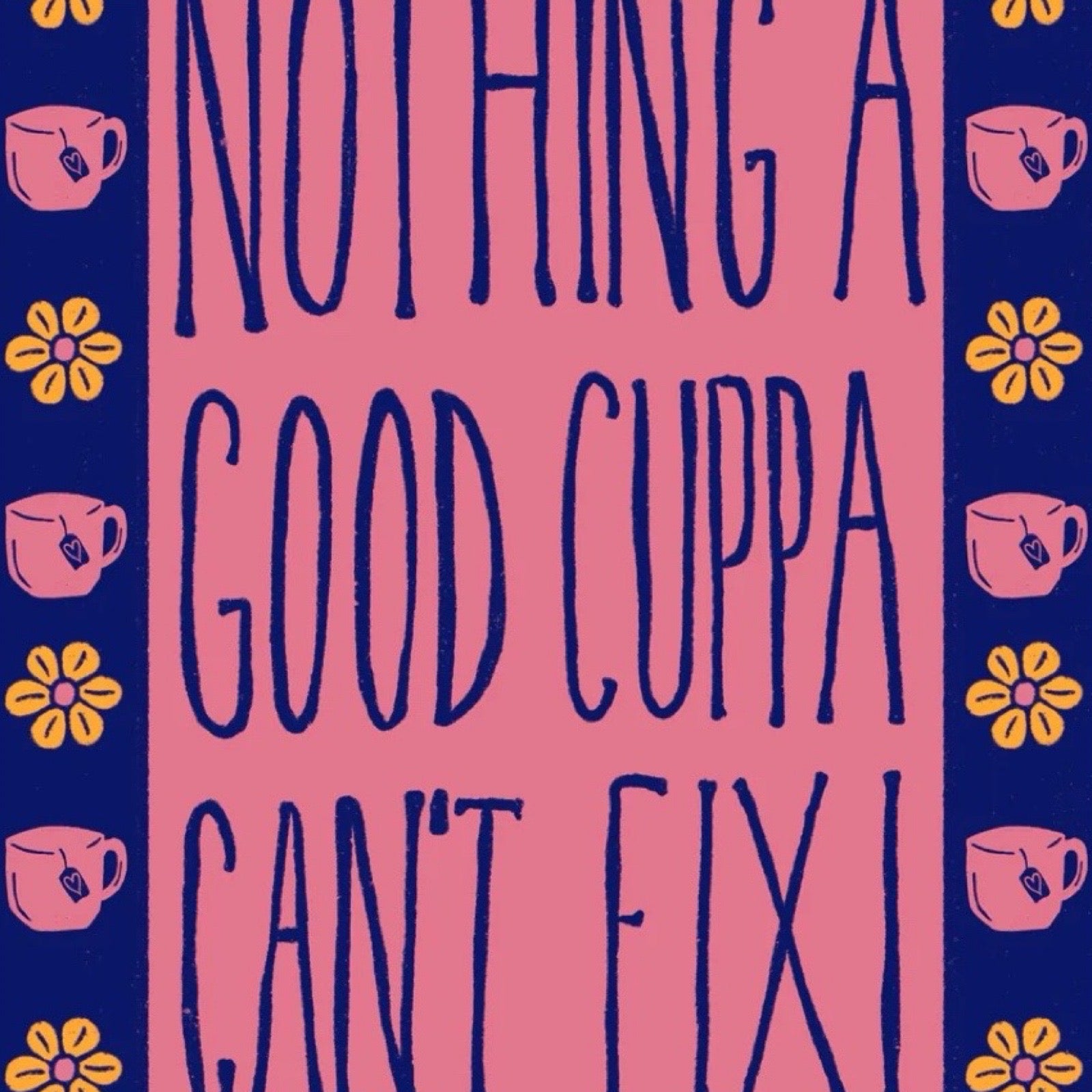 Poster with 'Nothing a good cuppa can't fix!' text on a blue background with tea cups and flowers.