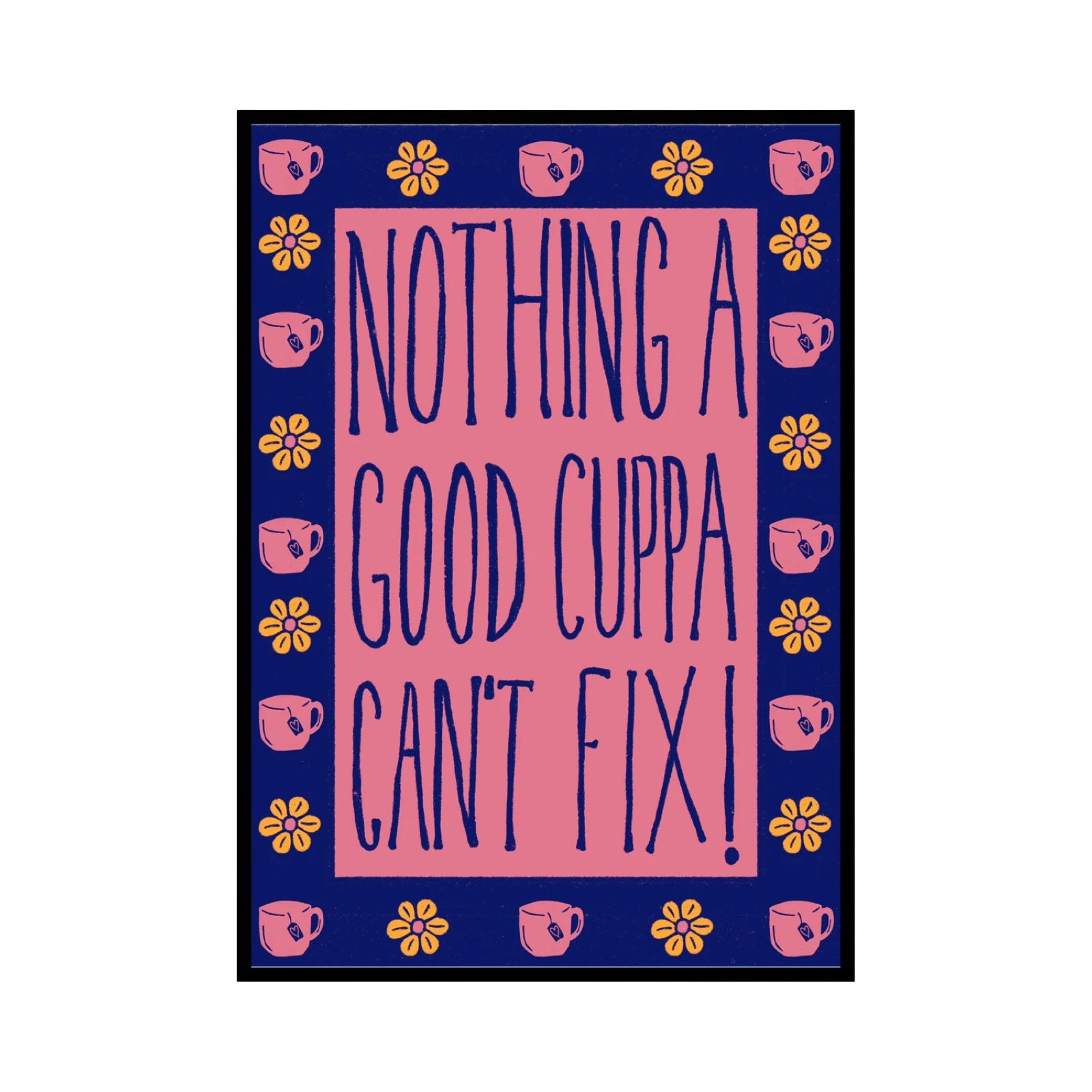 Poster with 'Nothing a good cuppa can't fix!' text on a blue background with tea cups and flowers.