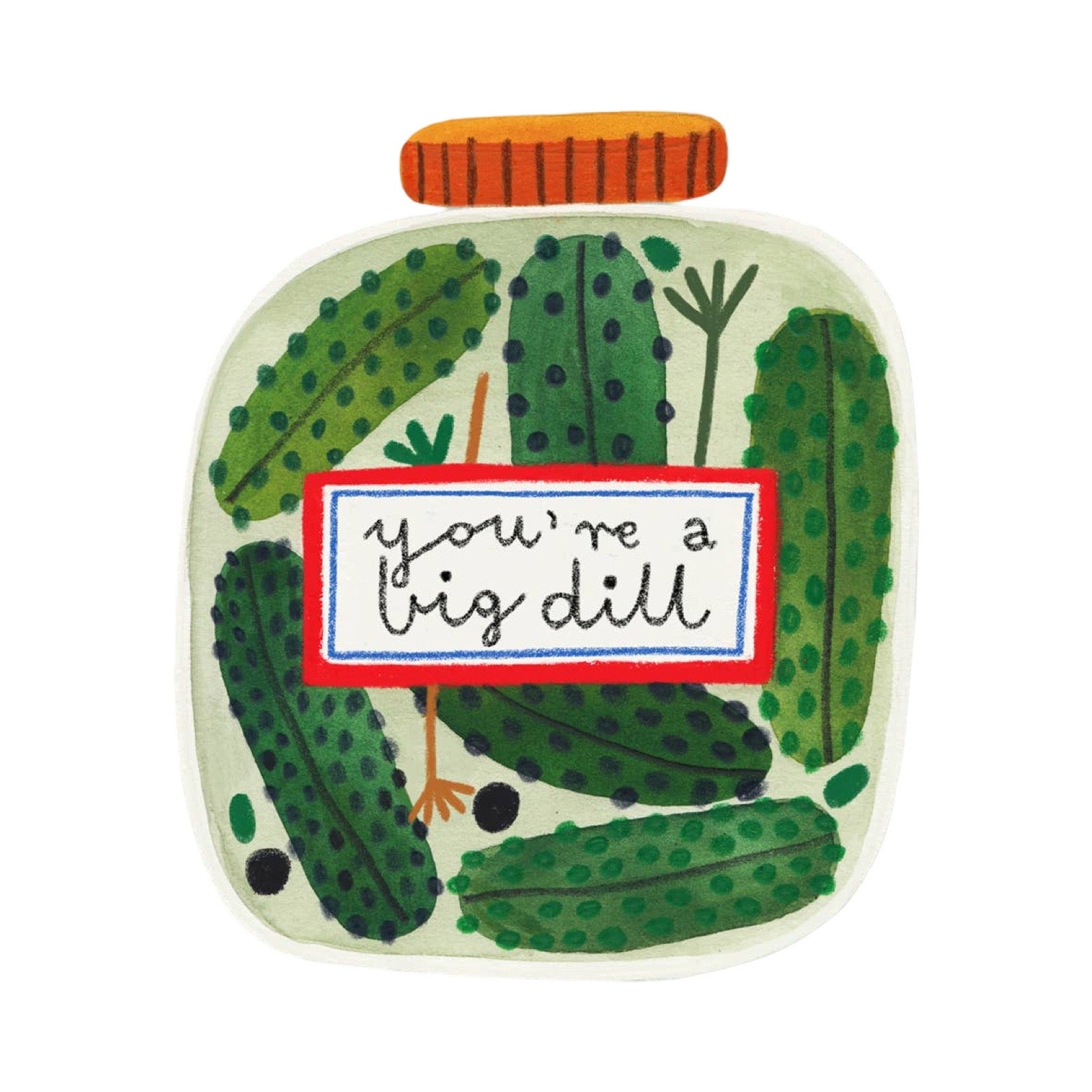 A sticker featuring a whimsical illustration of green pickles inside a jar with an orange lid. A white label in the centre reads 'you're a big dill' in black script with a red border.