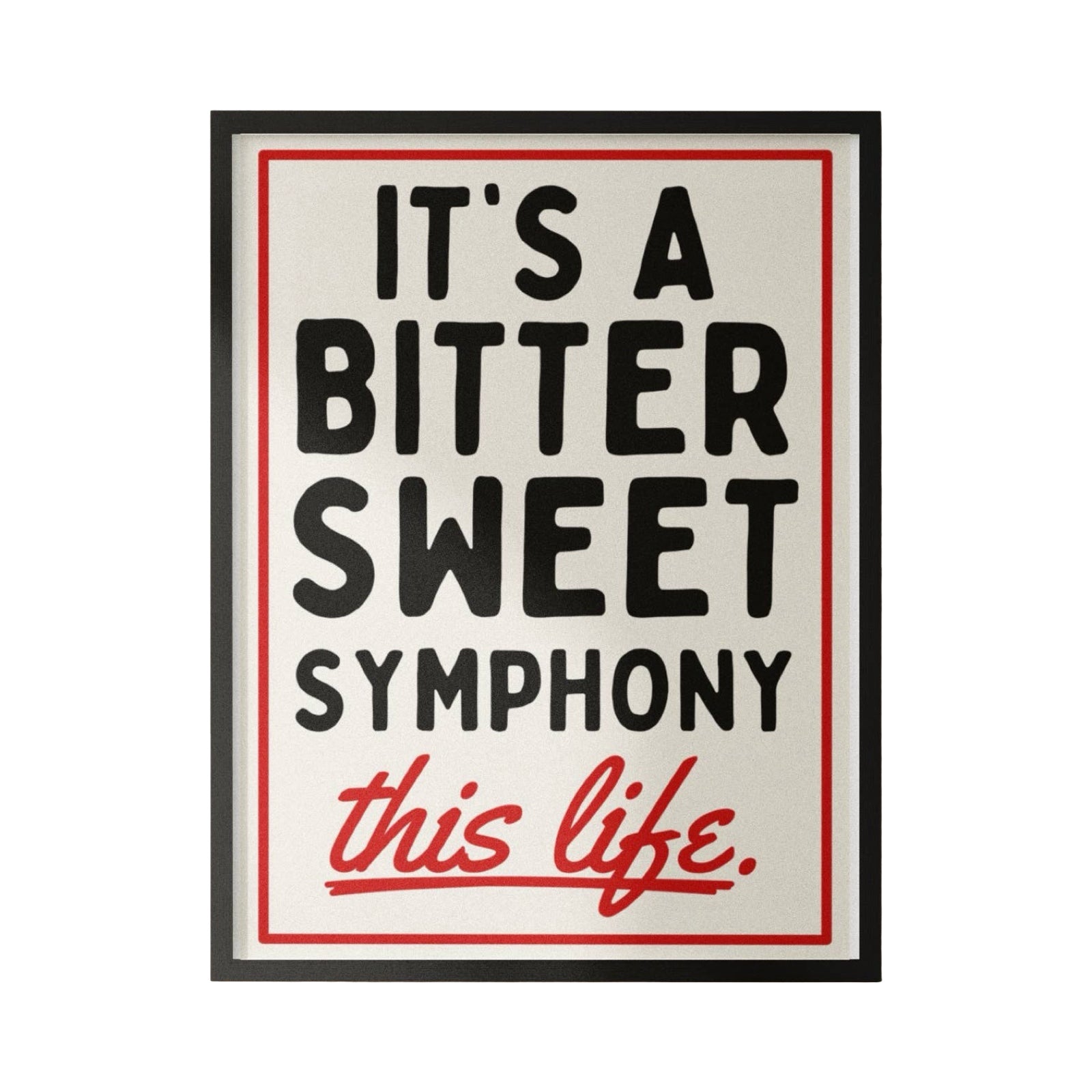 This is a typographical print of the lyrics 'It's a Bitter Sweet Symphony this life' from The Verve's classic Britpop song "Bitter Sweet Symphony". 