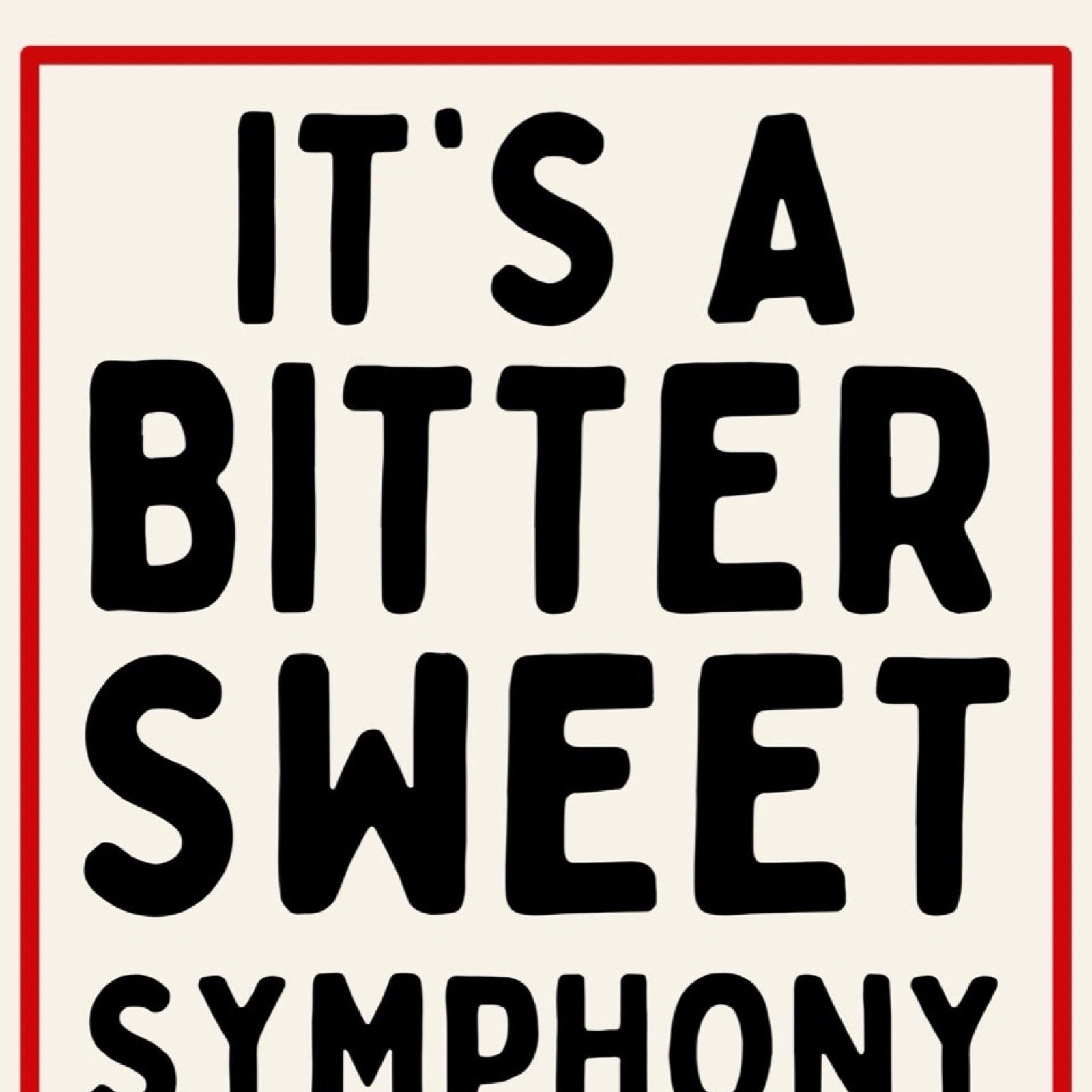 Text 'IT'S A BITTER SWEET SYMPHONY' in black on a beige background with a red border.