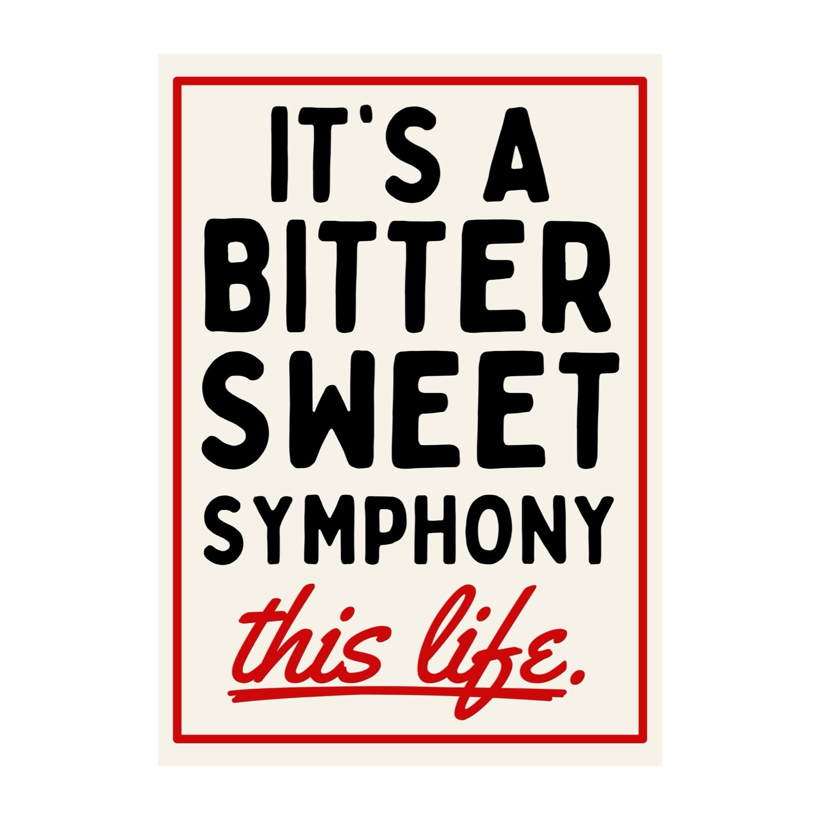 This is a typographical print of the lyrics 'It's a Bitter Sweet Symphony this life' from The Verve's classic Britpop song "Bitter Sweet Symphony". 