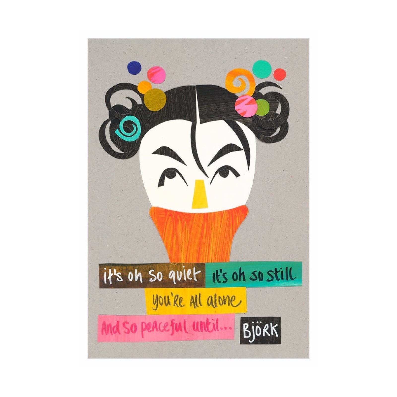 Witty Women print of Bjork featuring the text 'It's all so quiet, it's all so still, you're all alone and so peaceful until....' in colourful boxes underneath an illustration of Bjork's face.