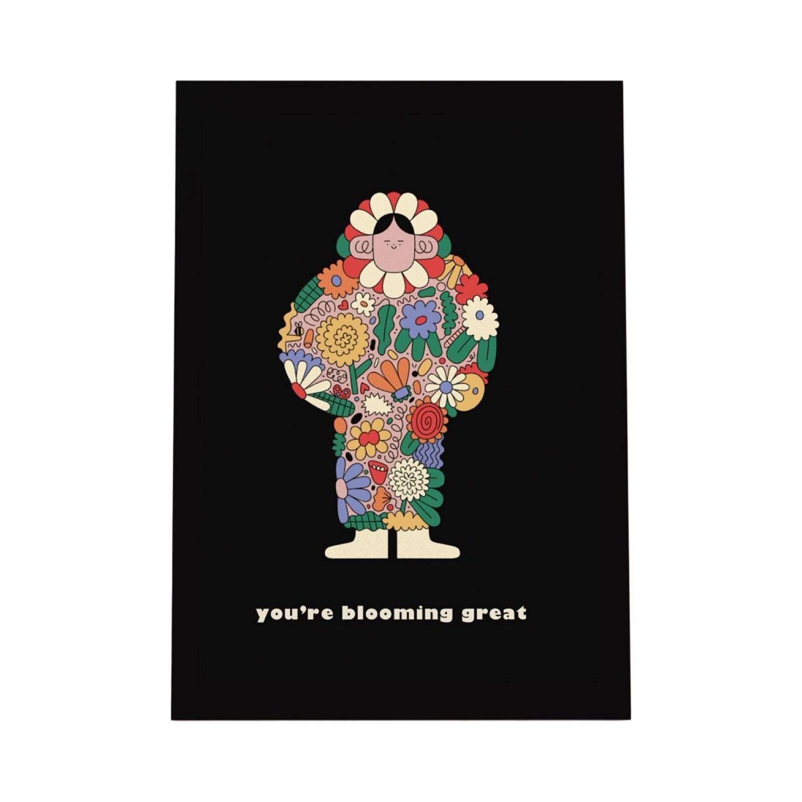 Colourful print featuring a person dressed in a big floral onesie with petals on the hood and the text 'You're Blooming Great' written underneath all against a black background.