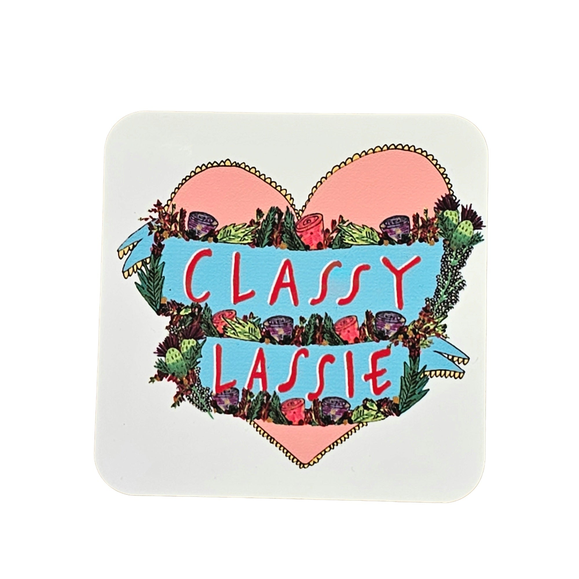 Drinks coaster featuring an illustration of a pink love heart on a white background and the text 'Classy Lassie' written inside the heart in banners surrounded by flowers.