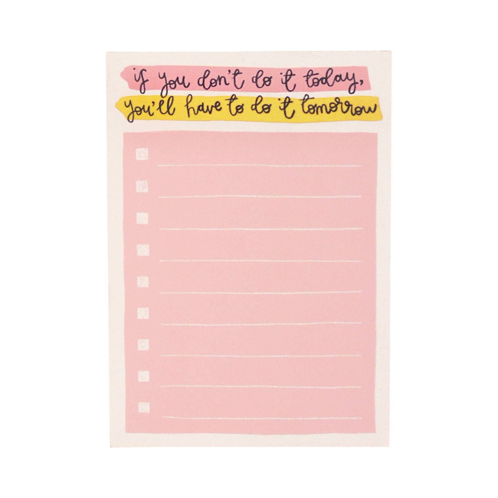 Pink notepad featuring a tick box list and the text 'If you don't do it today, you'll have to do it tomorrow'.