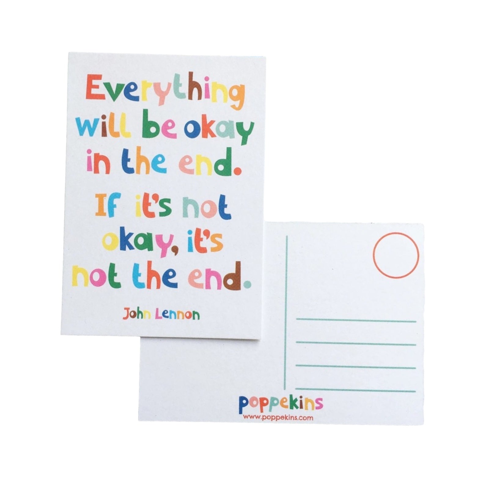 A postcard featuring the text 'Everything will be okay in the end, if it's not okay, it's not the end', written in multicoloured lettering.