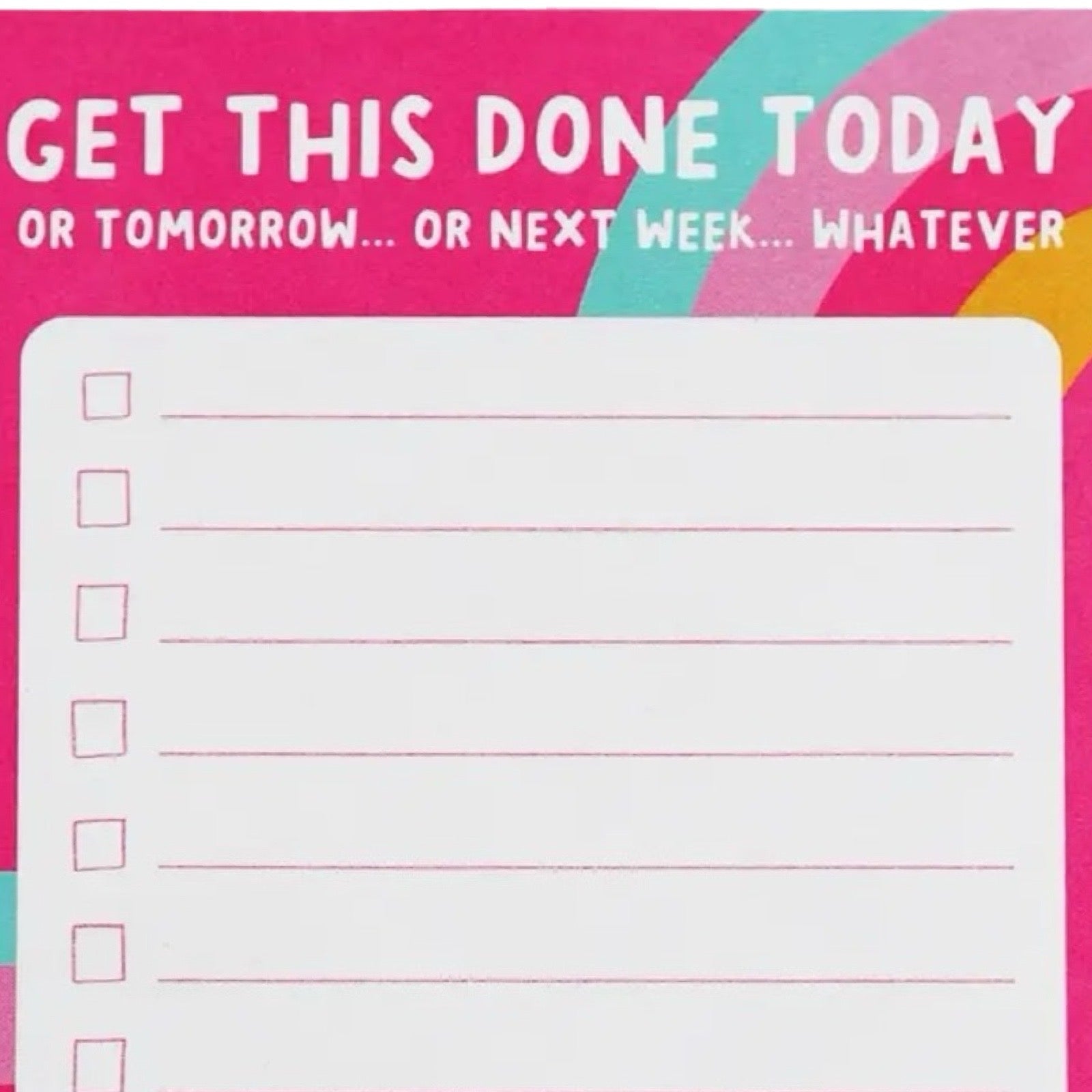 A 50-page pink tear-off notepad with turquoise, pink and yellow ribbons and the text ' Get This Done Today, or Tomorrow, or Next Week, Whatever!'.