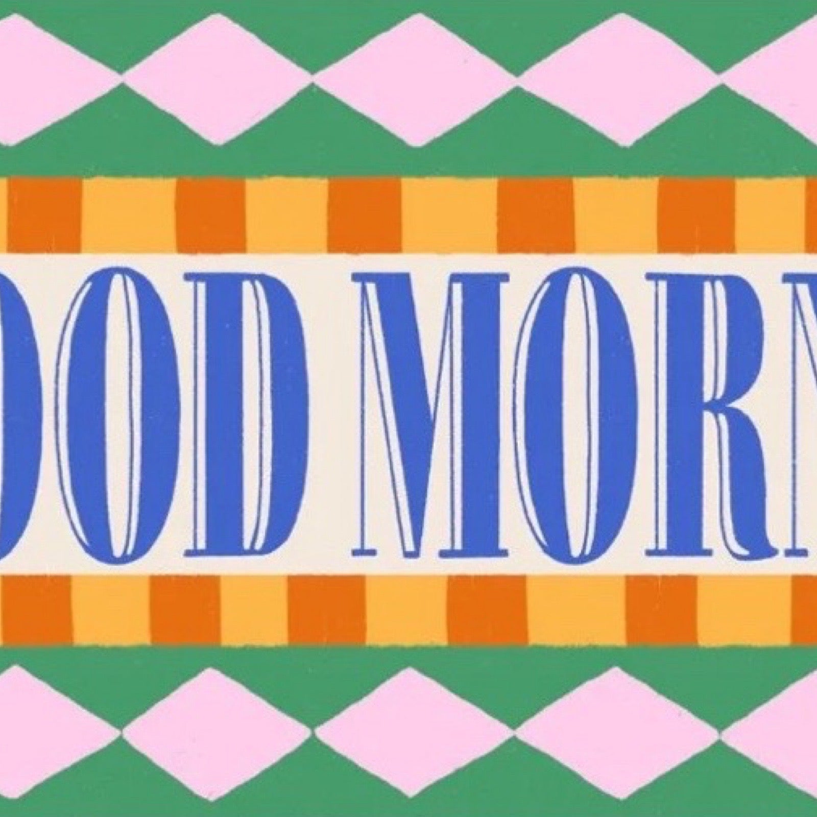 This bright and colourful typographical print features the text 'Good Morning' in blue lettering surrounded by a green and pink diamond-patterned border. 