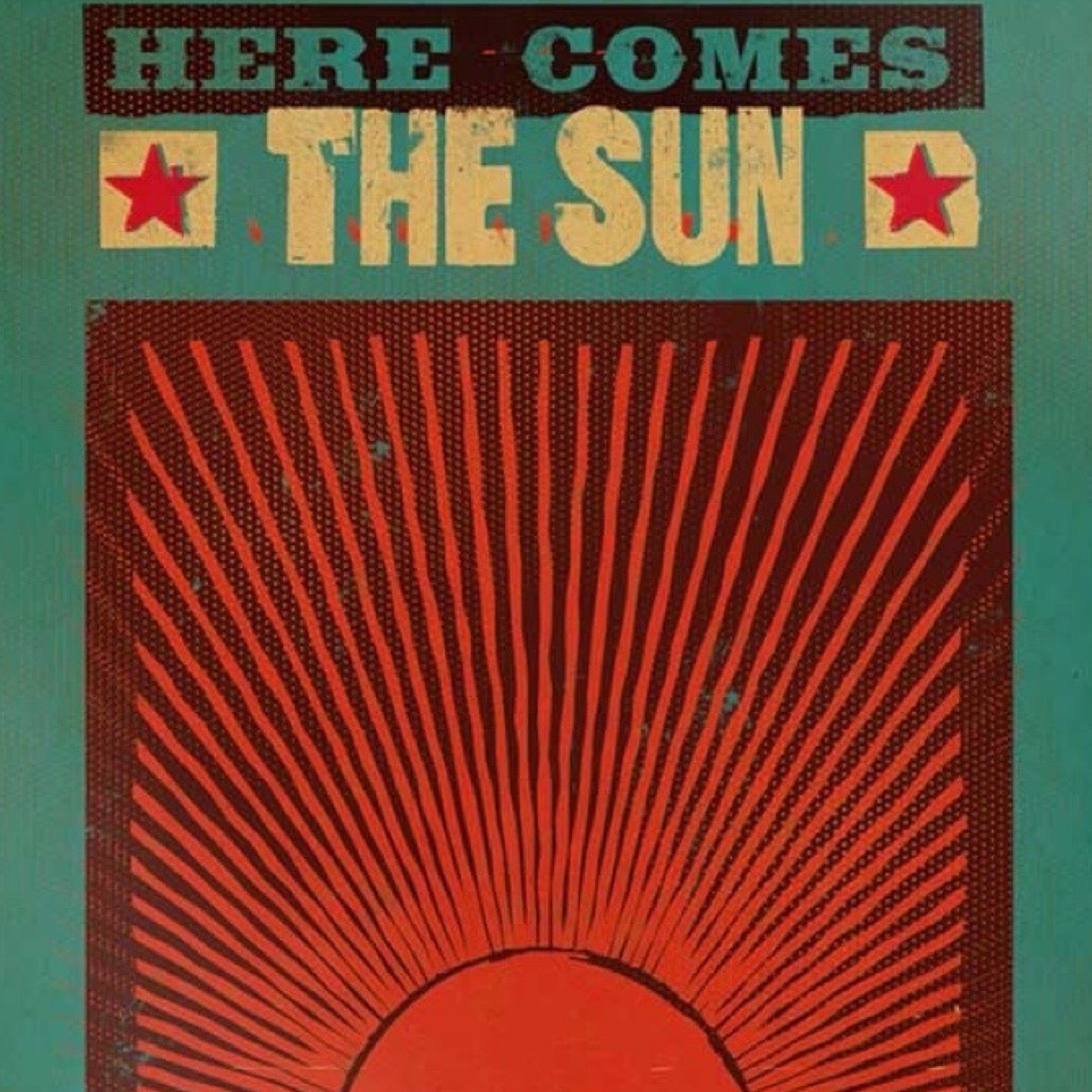 Vintage-style poster with 'Here Comes The Sun' text and red sun graphic on a teal background.
