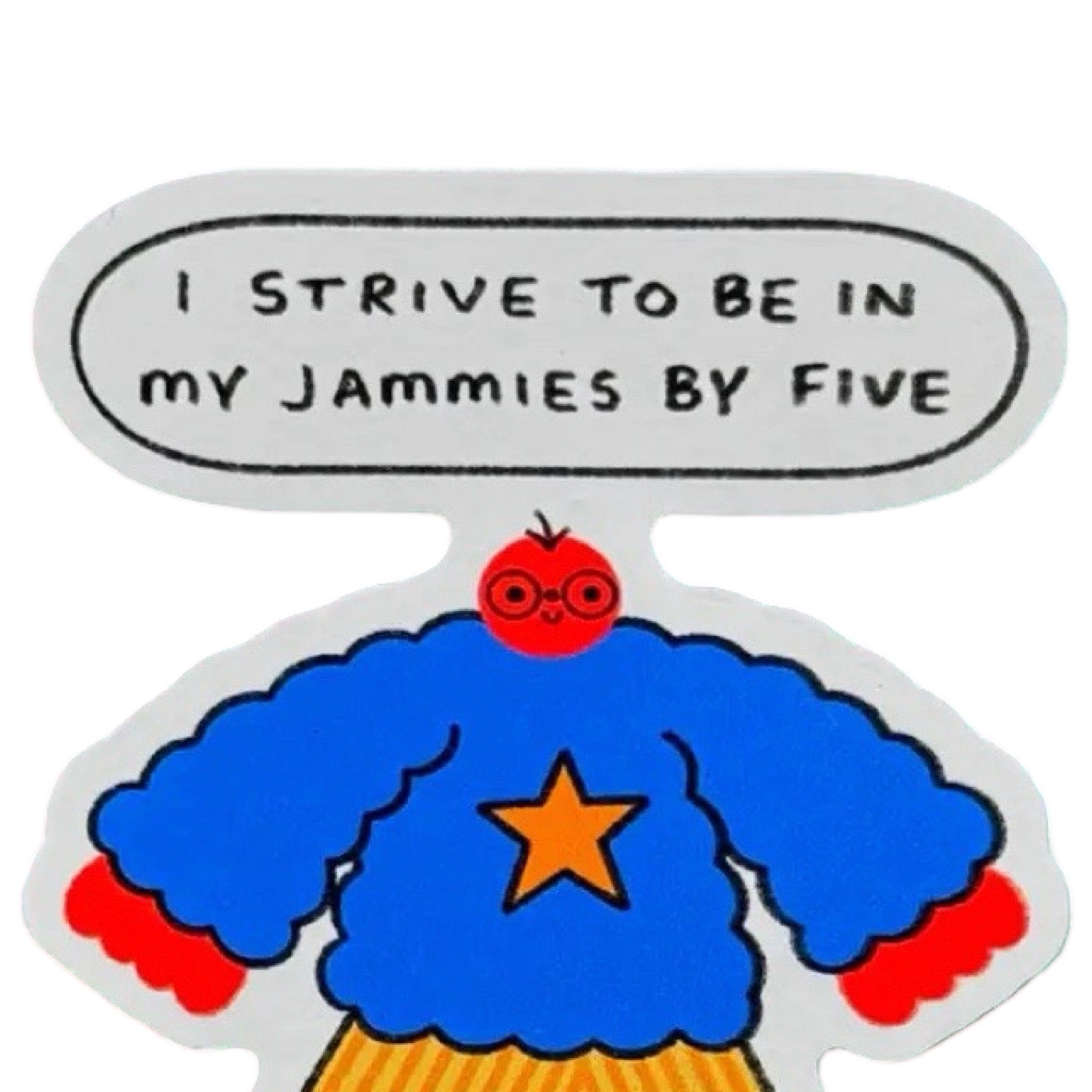 Cartoon character wearing a blue sweater with a star, red hands, and yellow trousers, with a speech bubble saying 'I Strive to be in my jammies by five'.