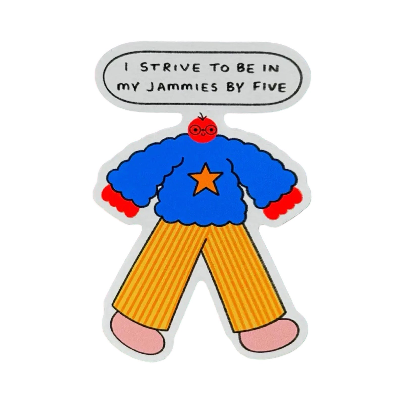 Cartoon character sticker in blue sweater and yellow pants with a speech bubble saying 'I Strive to be in my jammies by five'.