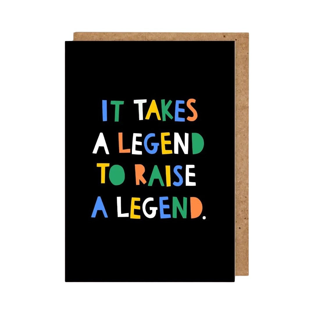 Card featuring the text 'It Takes A Legend To Raise A Legend' in multicoloured text against a black background.