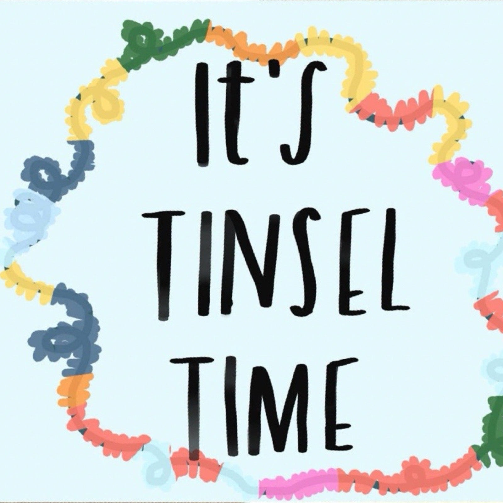 A square graphic with the words 'IT'S TINSEL TIME' in large black handwritten-style letters on a pale blue background, surrounded by a hand-drawn multicolor garland border.