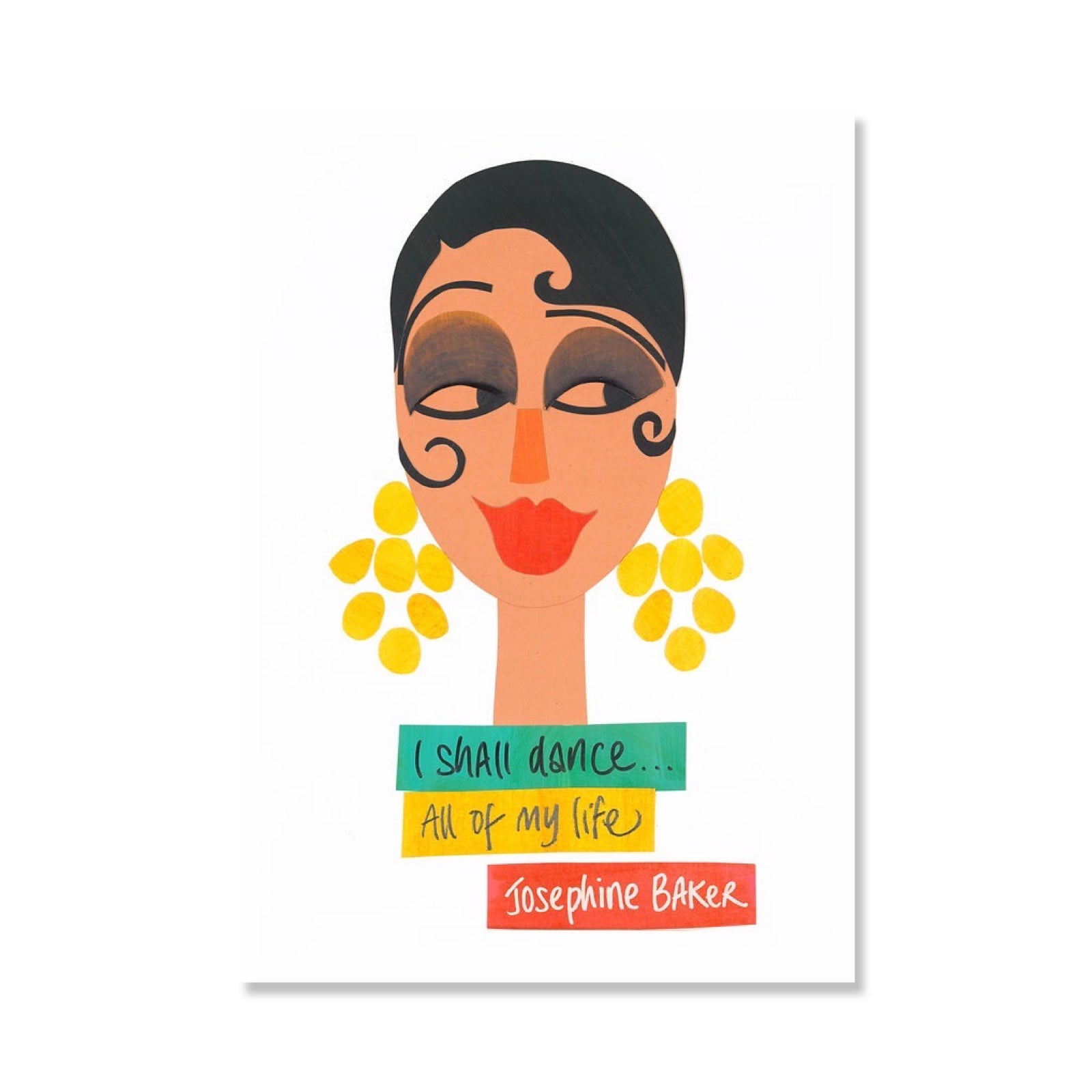 Witty Women print of Josephine Baker featuring the text 'I shall dance all of my life' in colourful boxes underneath an illustration of Josephine's face. 