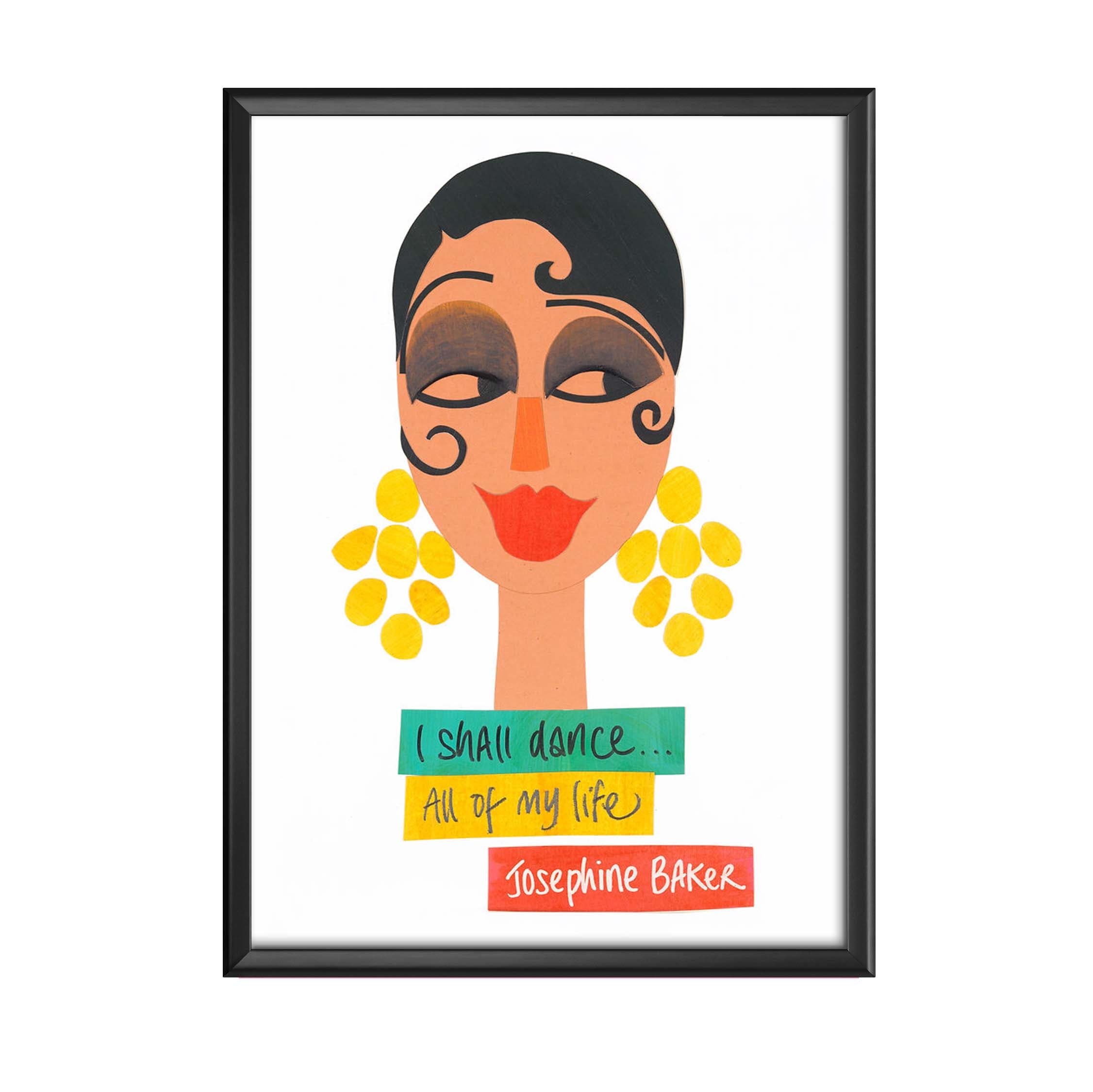 Witty Women print of Josephine Baker featuring the text 'I shall dance all of my life' in colourful boxes underneath an illustration of Josephine's face. 