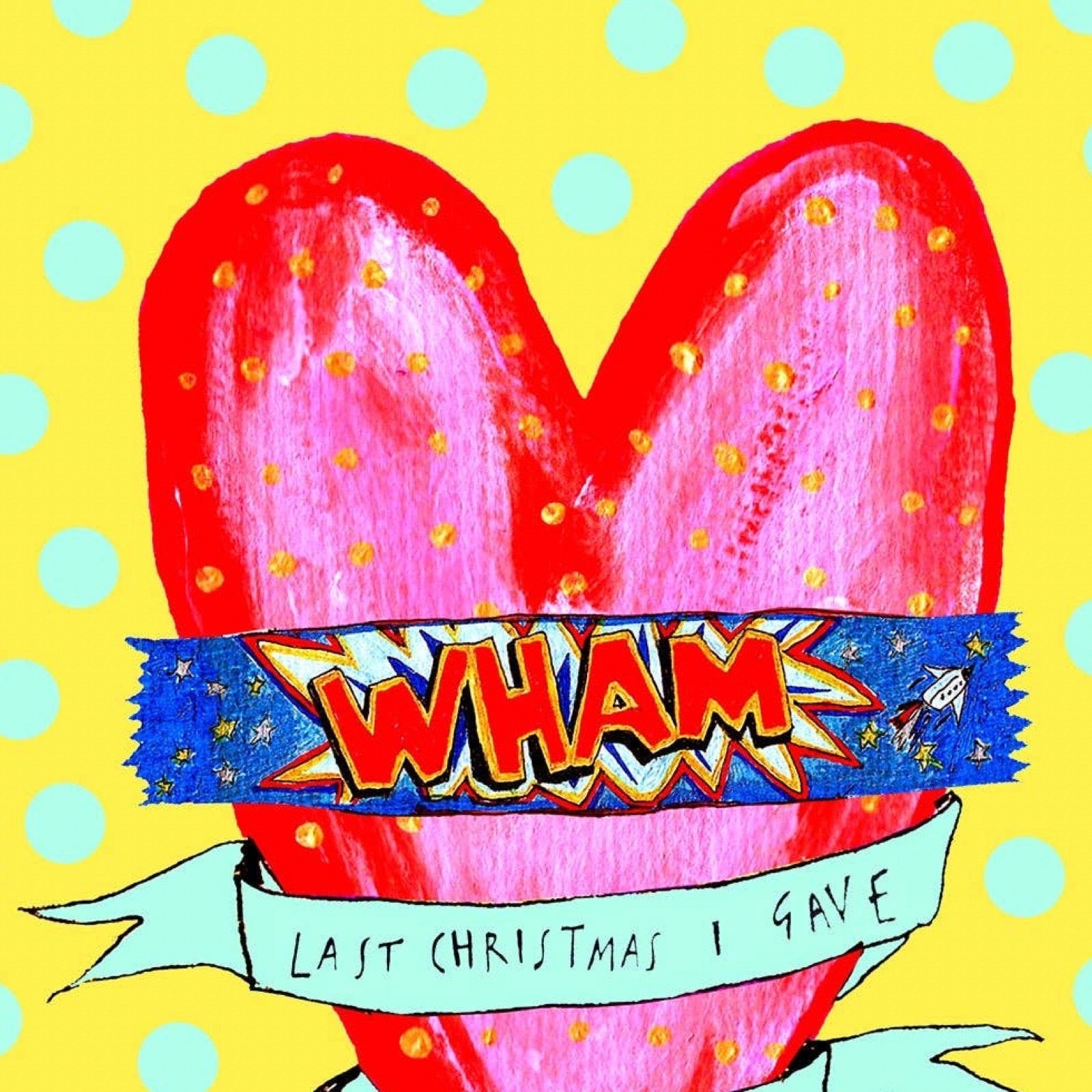 Close up of card featuring a large pink heart with red edges and small gold dots on a yellow background with light blue polka dots. A blue banner across the heart reads 'WHAM' in red, and a white ribbon below reads 'LAST CHRISTMAS I GAVE'.