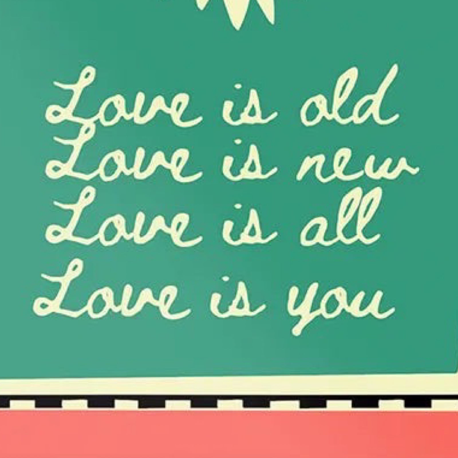 Textual quote 'Love is old, Love is new, Love is all, Love is you' on a green background with a decorative border.