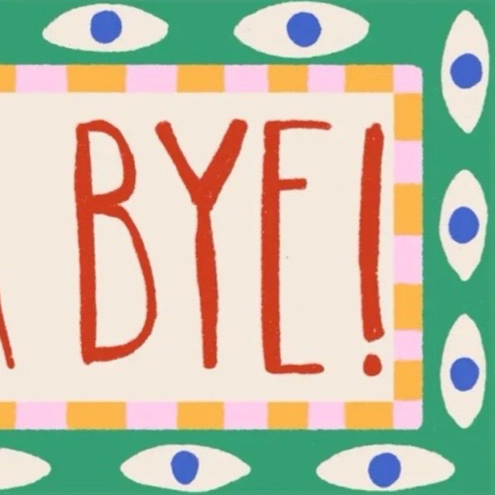 This bright and colourful typographical print features the text 'Love Ye, Bye' in red lettering surrounded by a green border with an eye pattern.