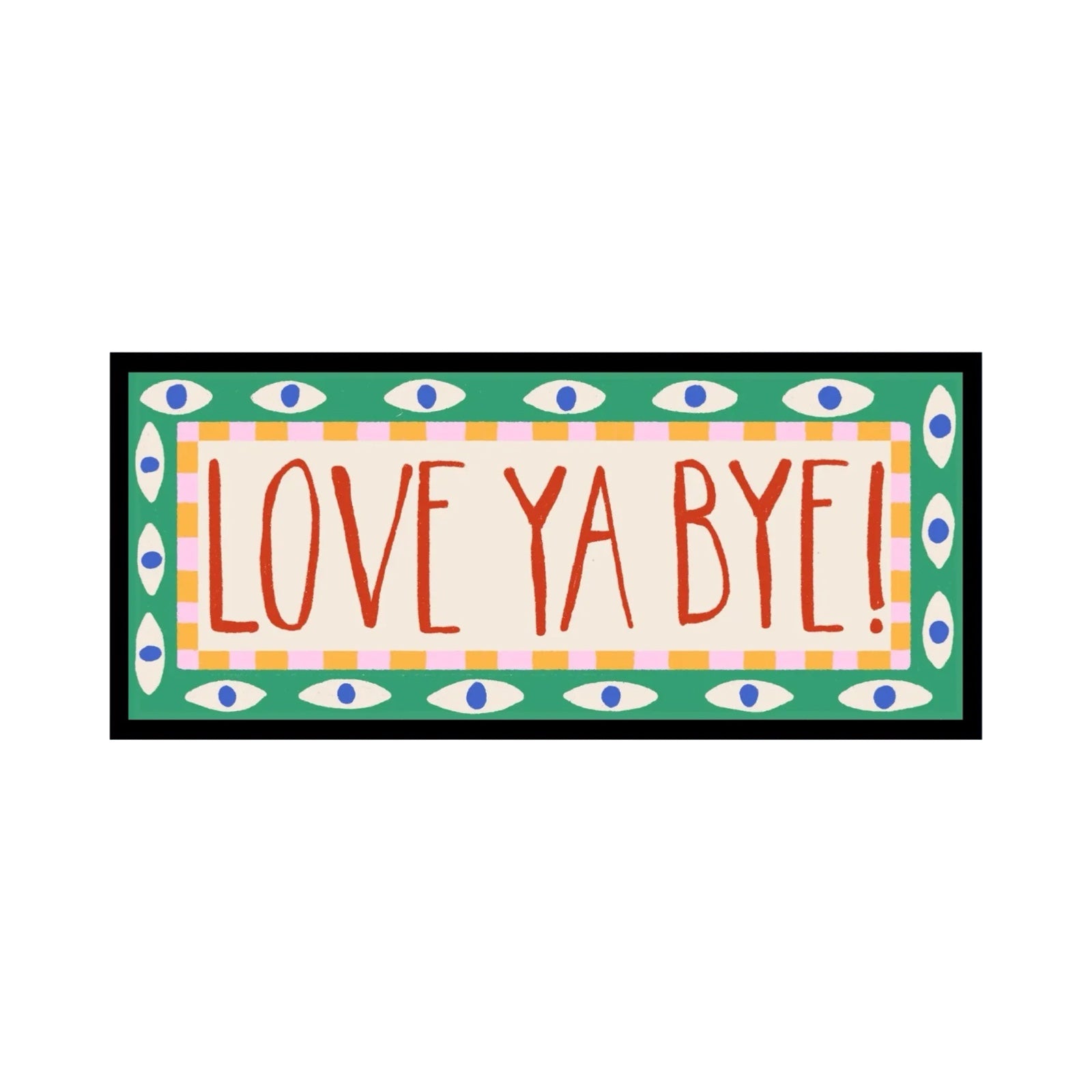 This bright and colourful typographical print features the text 'Love Ye, Bye' in red lettering surrounded by a green border with an eye pattern.