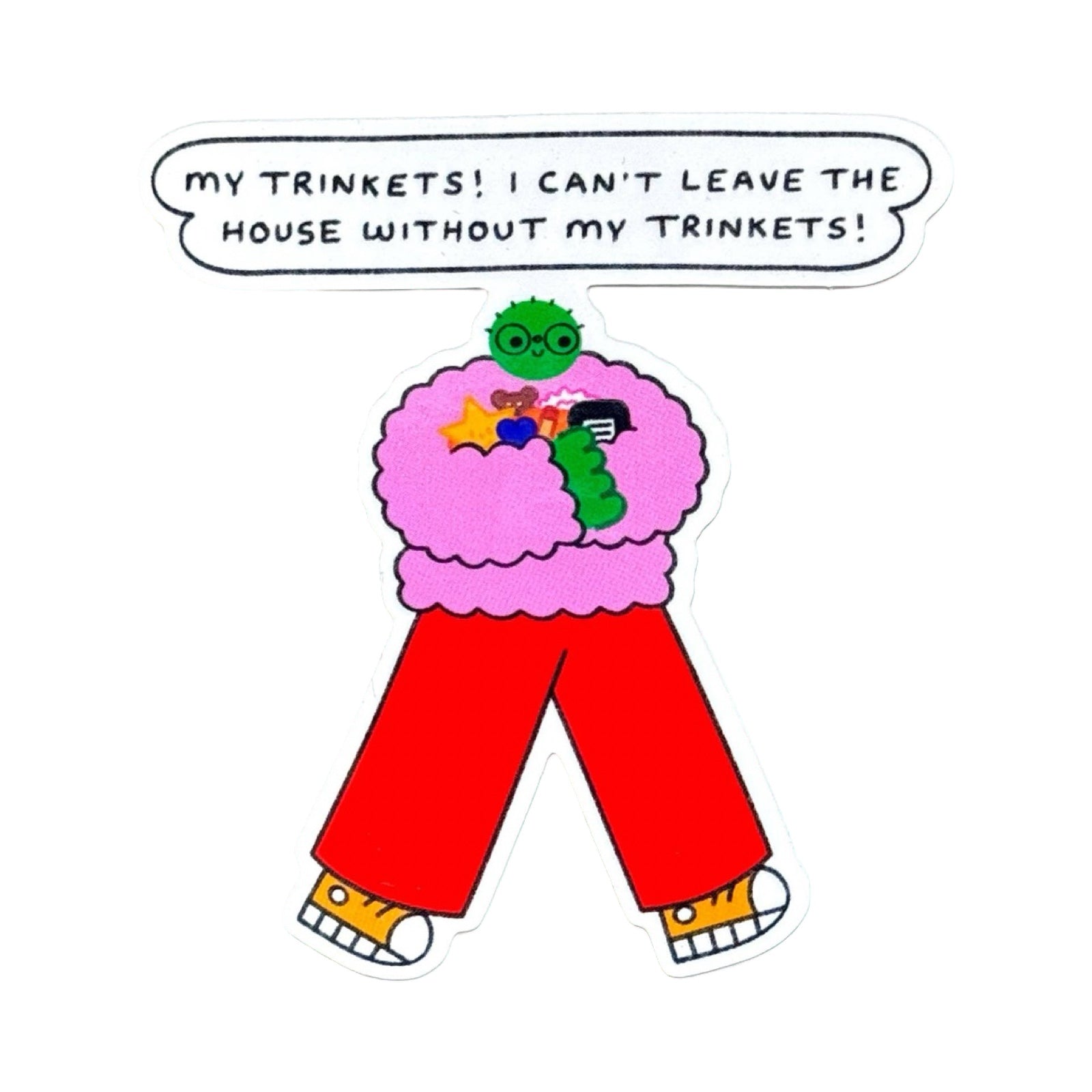 A sticker featuring a cartoon character with a pink fuzzy jumper, red pants, yellow shoes, and a green head, with a speech bubble above reading 'MY TRINKETS! I CAN'T LEAVE THE HOUSE WITHOUT MY TRINKETS!'.