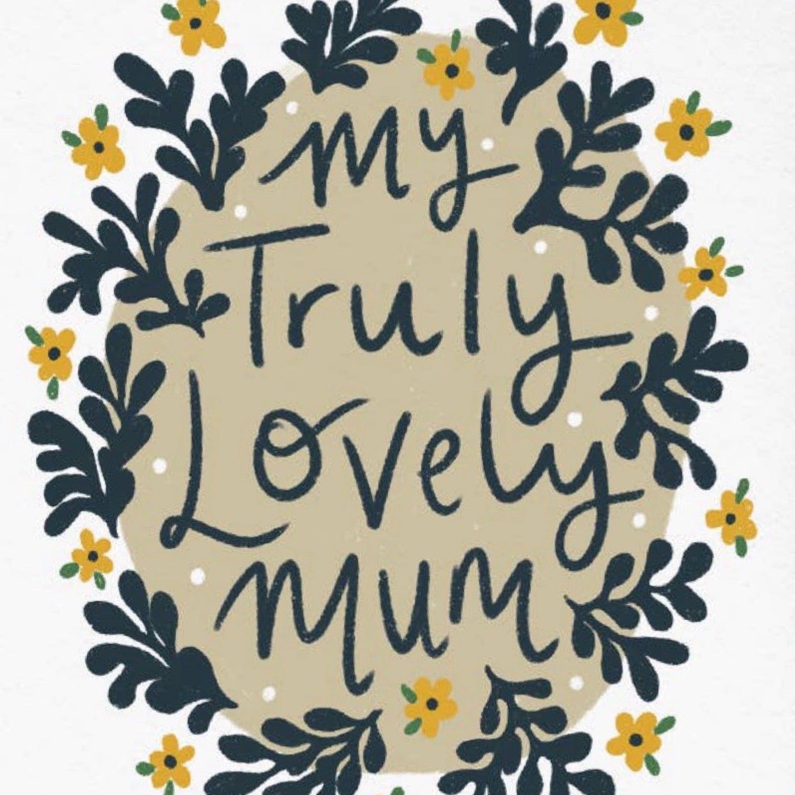 Card with 'My Truly Lovely Mum' text surrounded by floral designs on a beige background.