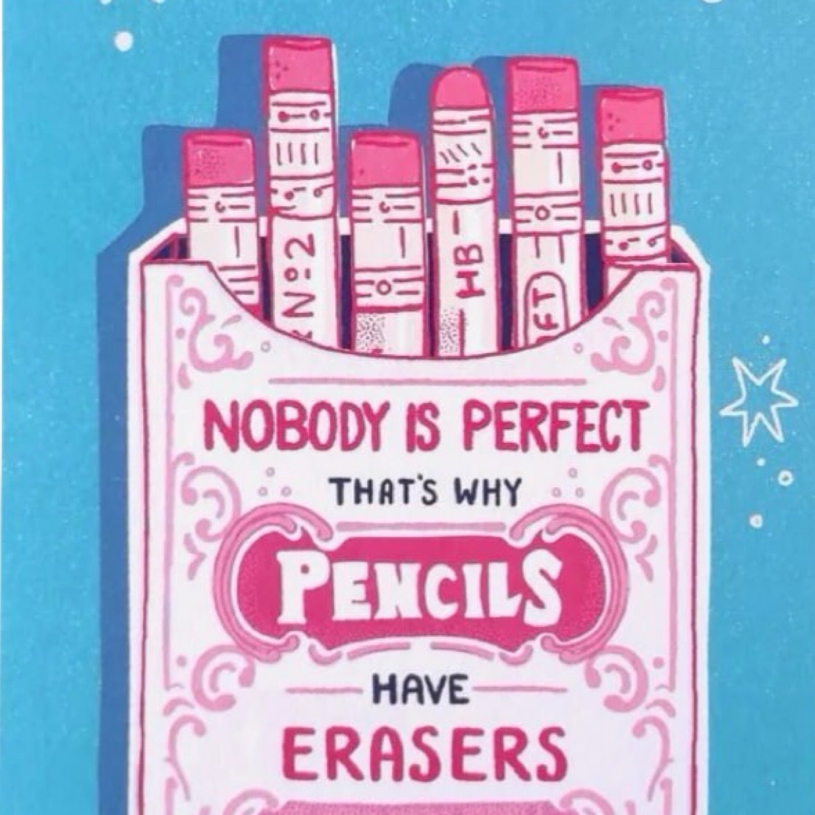 Print featuring a pink and white carton of pencils with erasers and the text 'Nobody is Perfect Thats Why Pencils have Erasers', all on a blue background.